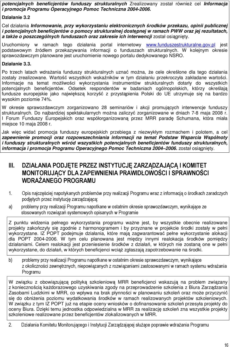 a takŝe o poszczególnych funduszach oraz zakresie ich interwencji został osiągnięty. Uruchomiony w ramach tego działania portal internetowy www.funduszestrukturalne.gov.