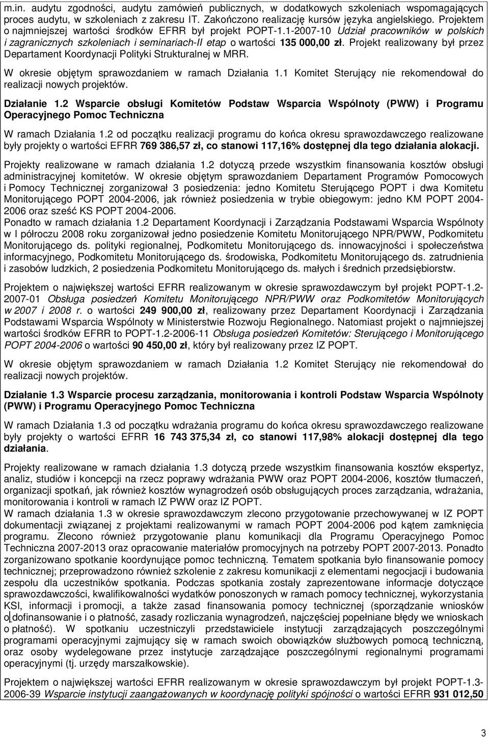 Projekt realizowany był przez Departament Koordynacji Polityki Strukturalnej w MRR. W okresie objętym sprawozdaniem w ramach Działania 1.