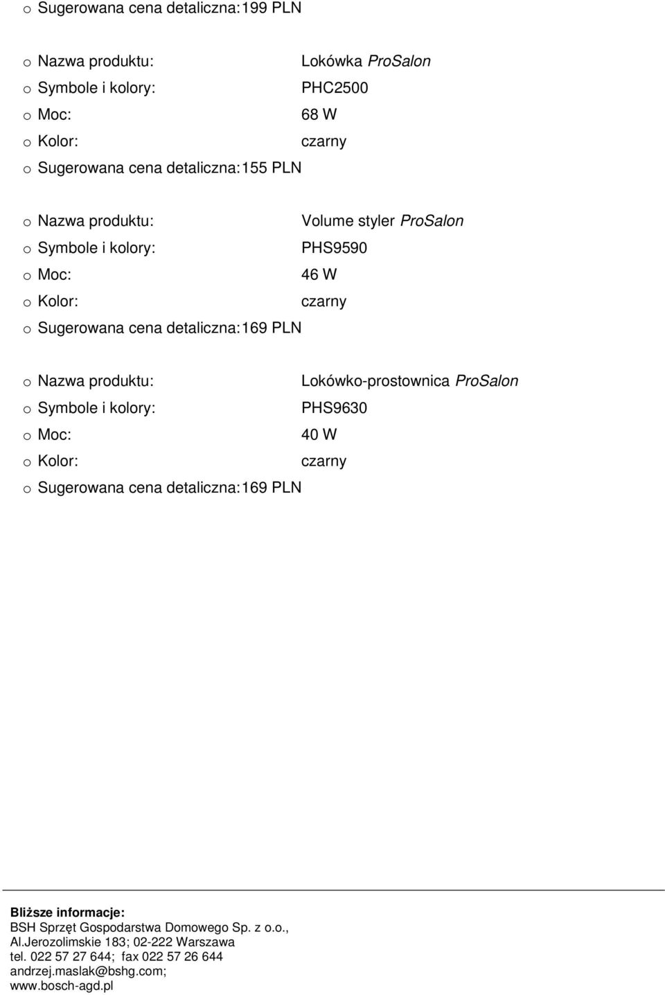 ProSalon PHS9590 46 W o Sugerowana cena detaliczna: 169 PLN