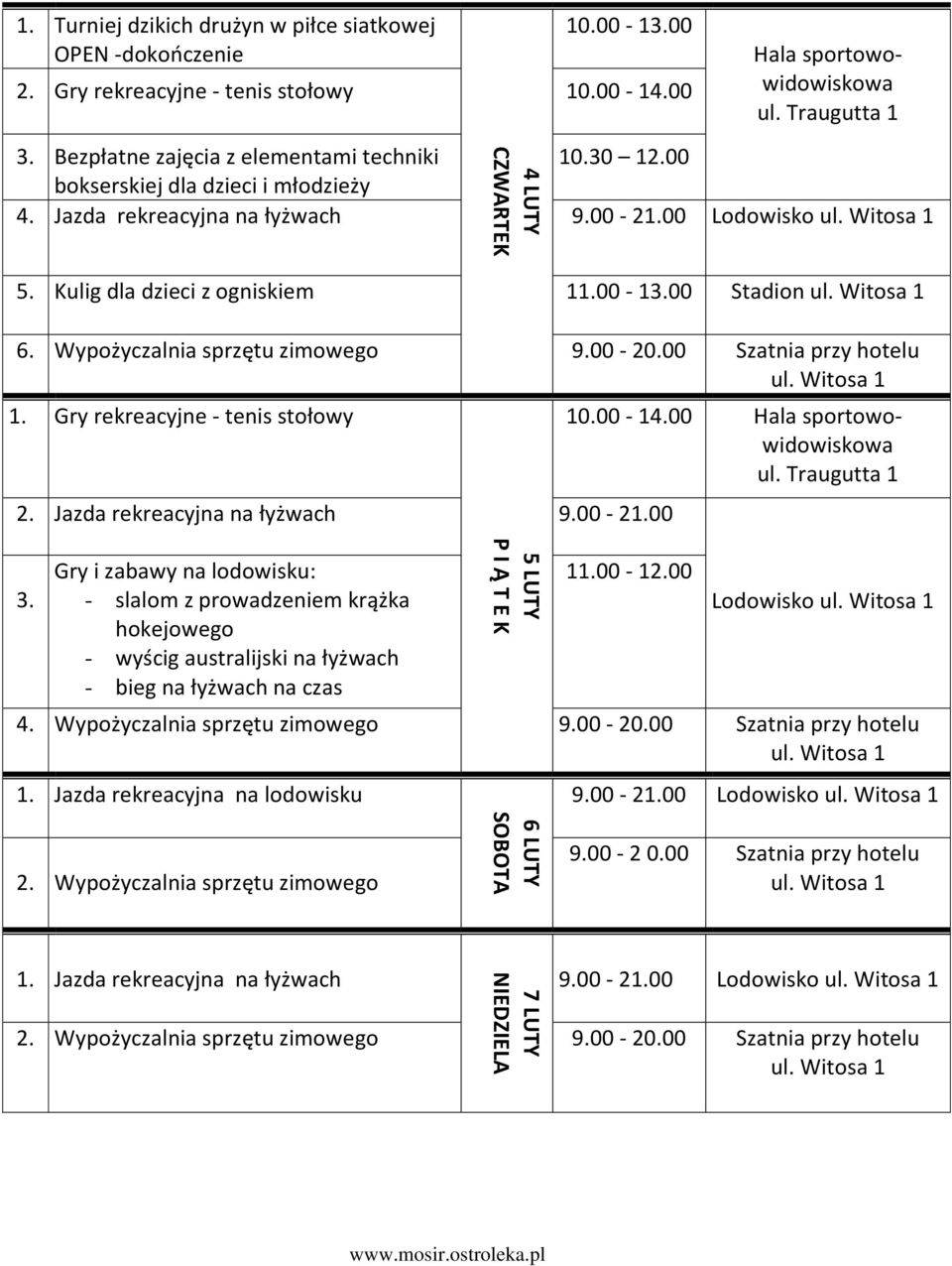 00 Lodowisko 5. Kulig dla dzieci z ogniskiem 11.00-13.00 Stadion 2. Jazda rekreacyjna na łyżwach 9.00-21.00 10.00-14.00 3.