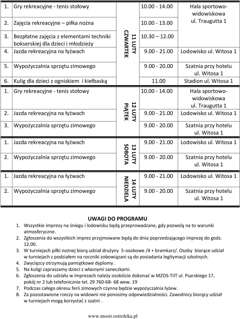 00-21.00 Lodowisko UWAGI DO PROGRAMU 1. Wszystkie imprezy na śniegu i lodowisku będą przeprowadzane, gdy pozwolą na to warunki atmosferyczne. 2.