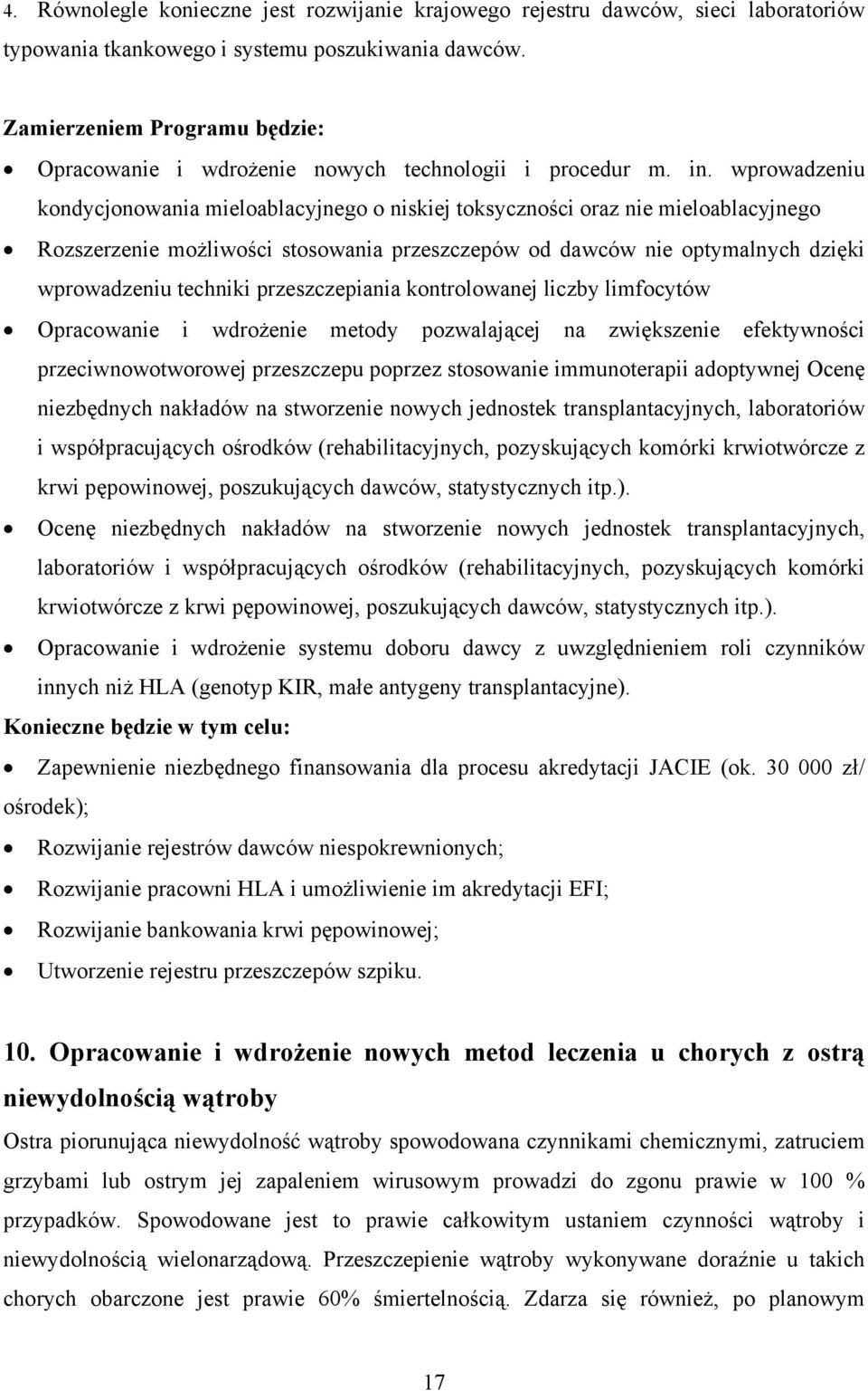 wprowadzeniu kondycjonowania mieloablacyjnego o niskiej toksyczności oraz nie mieloablacyjnego Rozszerzenie możliwości stosowania przeszczepów od dawców nie optymalnych dzięki wprowadzeniu techniki