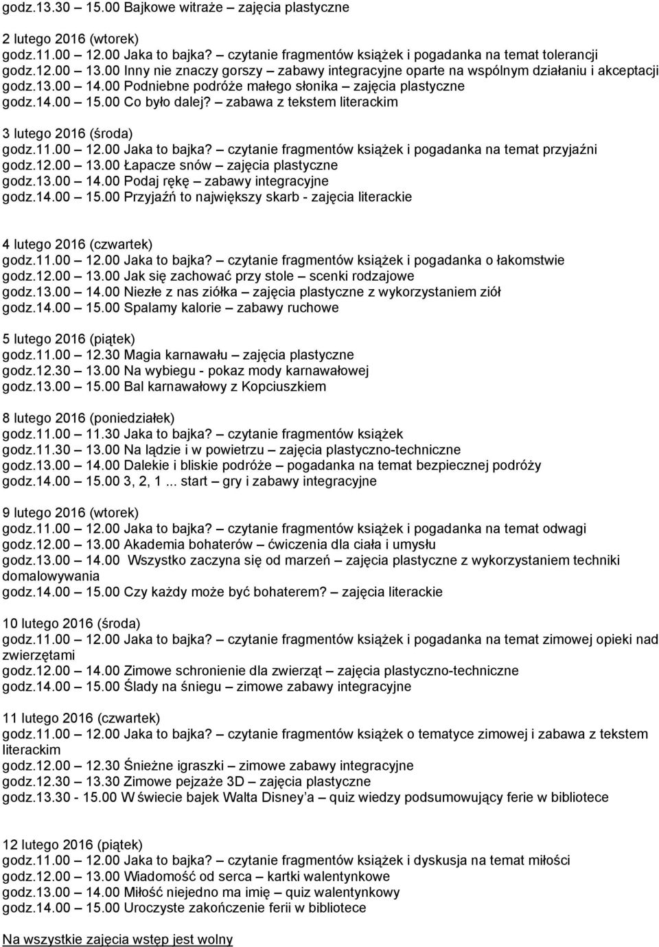 zabawa z tekstem literackim godz.11.00 12.00 Jaka to bajka? czytanie fragmentów książek i pogadanka na temat przyjaźni godz.12.00 13.00 Łapacze snów zajęcia plastyczne godz.13.00 14.