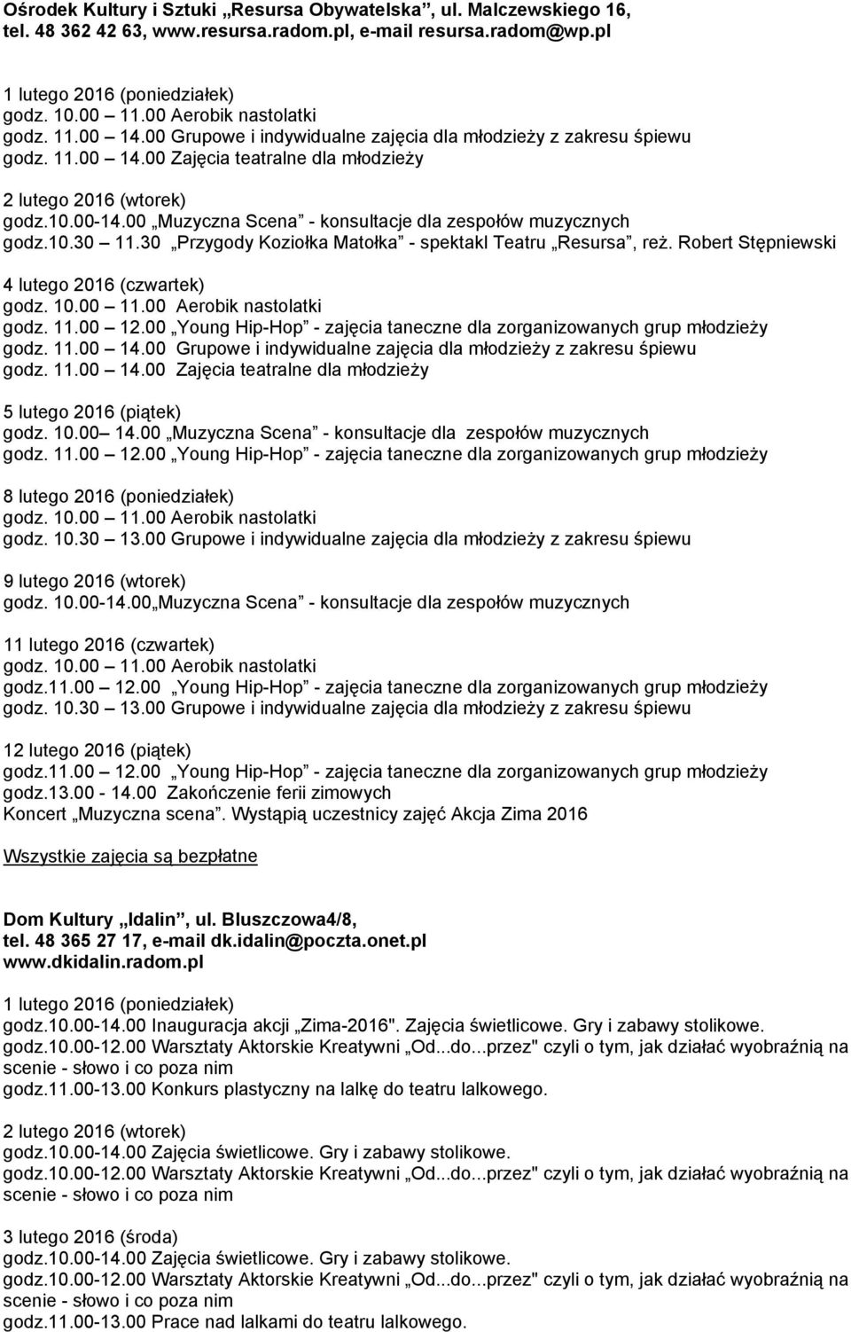 30 Przygody Koziołka Matołka - spektakl Teatru Resursa, reż. Robert Stępniewski godz. 11.00 12.00 Young Hip-Hop - zajęcia taneczne dla zorganizowanych grup młodzieży godz. 11.00 14.