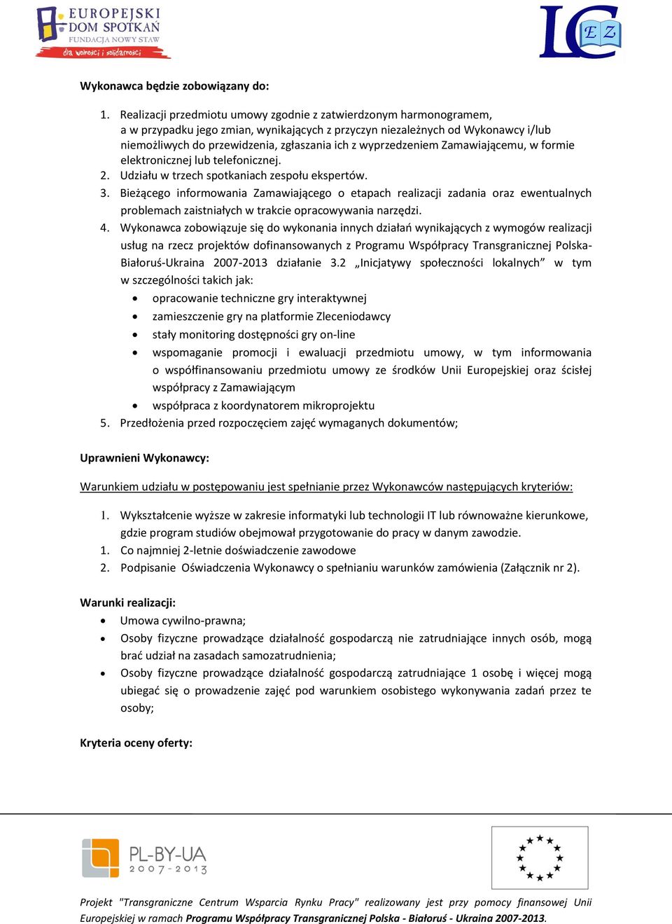 wyprzedzeniem Zamawiającemu, w formie elektronicznej lub telefonicznej. 2. Udziału w trzech spotkaniach zespołu ekspertów. 3.