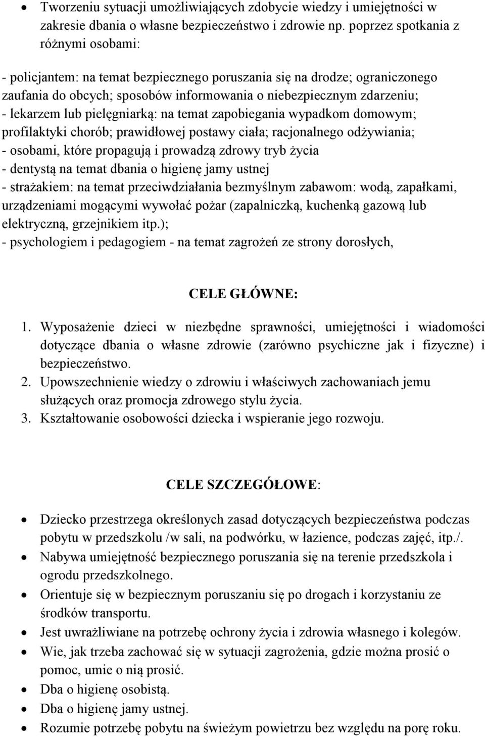 pielęgniarką: na temat zapobiegania wypadkom domowym; profilaktyki chorób; prawidłowej postawy ciała; racjonalnego odżywiania; - osobami, które propagują i prowadzą zdrowy tryb życia - dentystą na