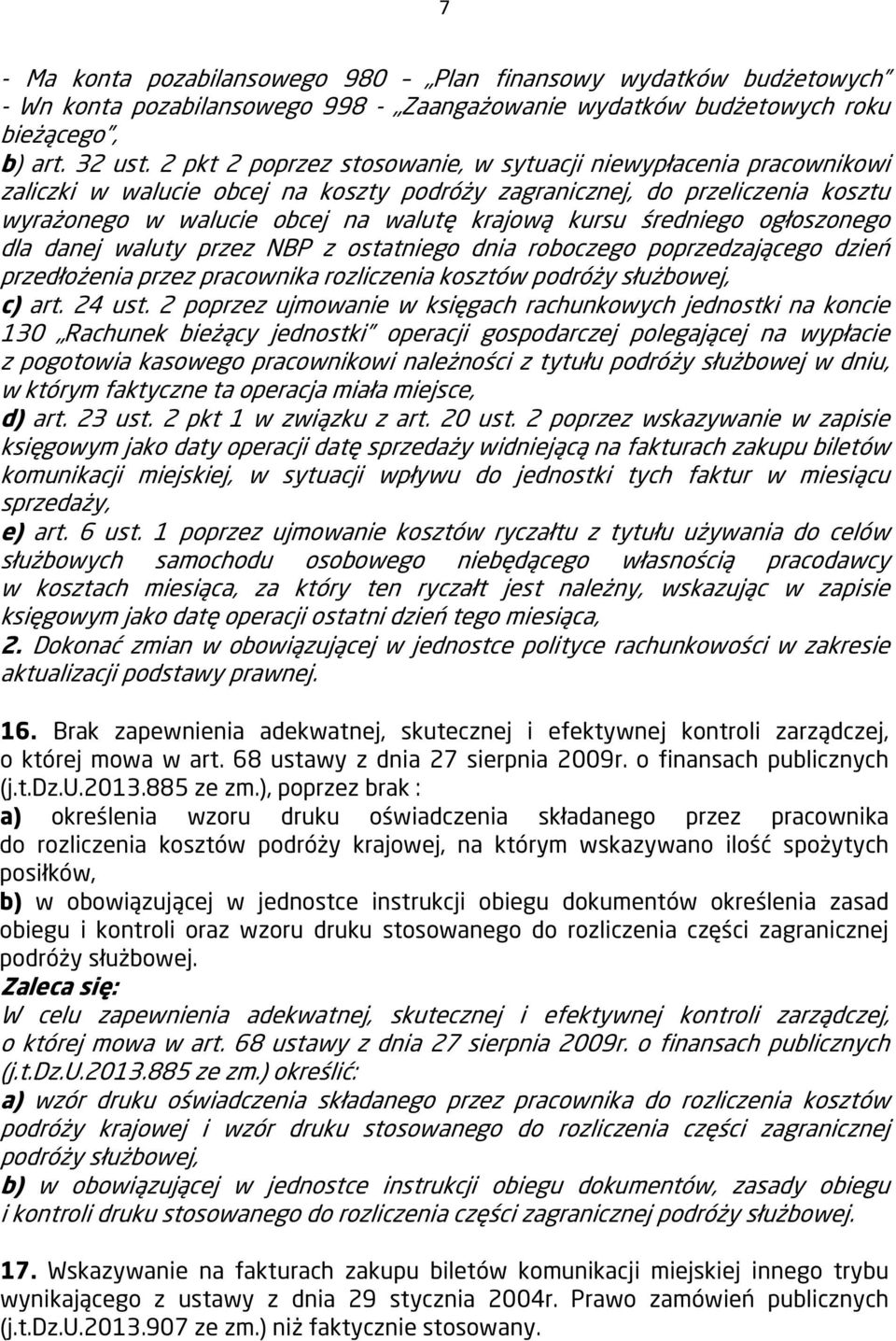 średniego ogłoszonego dla danej waluty przez NBP z ostatniego dnia roboczego poprzedzającego dzień przedłożenia przez pracownika rozliczenia kosztów podróży służbowej, c) art. 24 ust.