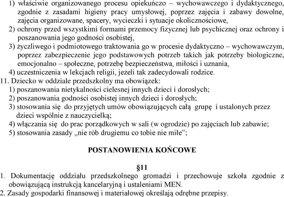 procesie dydaktyczno wychowawczym, poprzez zabezpieczenie jego podstawowych potrzeb takich jak potrzeby biologiczne, emocjonalno społeczne, potrzebę bezpieczeństwa, miłości i uznania, 4)