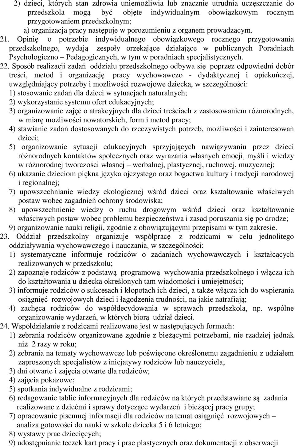 Opinię o potrzebie indywidualnego obowiązkowego rocznego przygotowania przedszkolnego, wydają zespoły orzekające działające w publicznych Poradniach Psychologiczno Pedagogicznych, w tym w poradniach