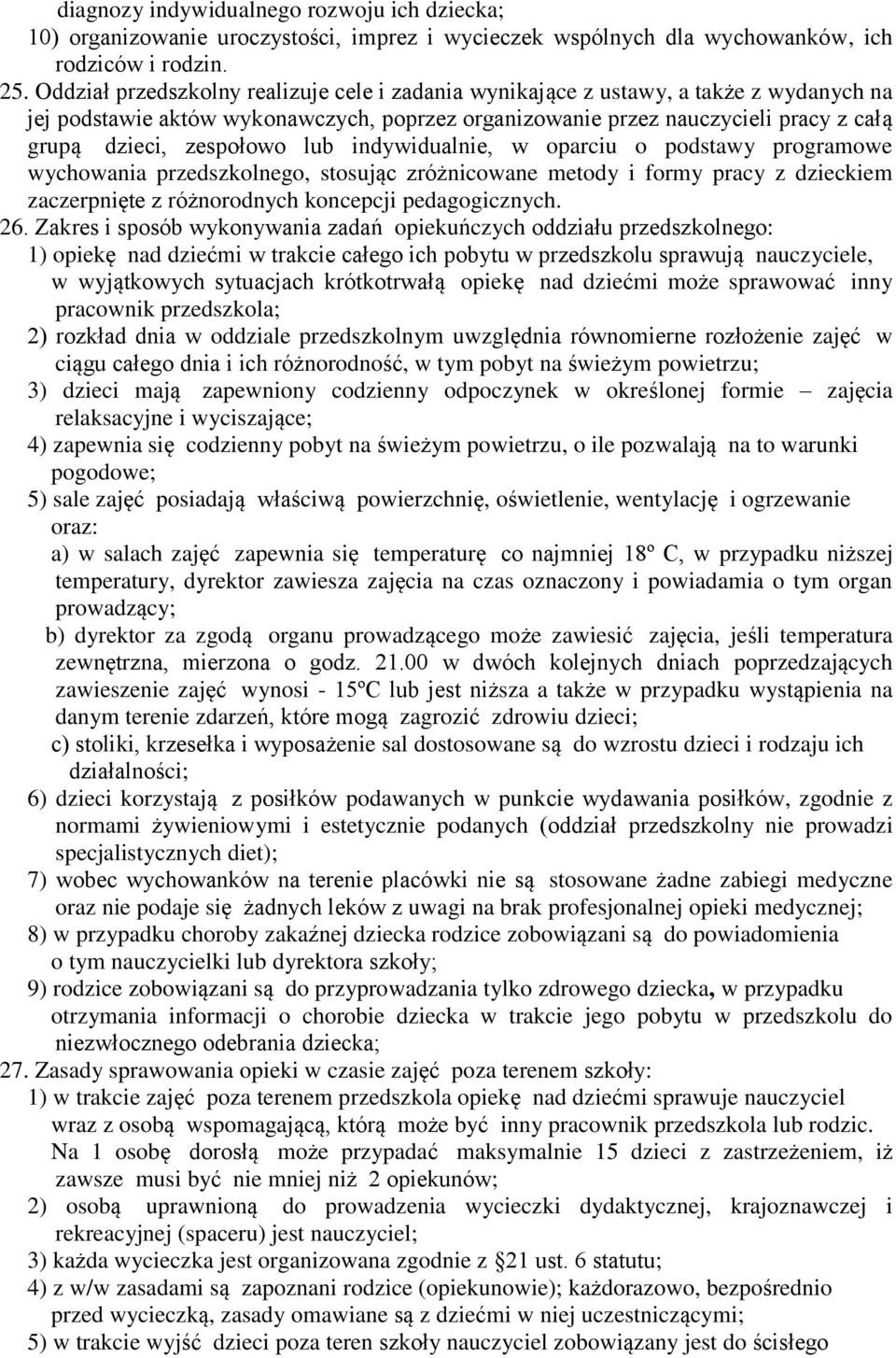 lub indywidualnie, w oparciu o podstawy programowe wychowania przedszkolnego, stosując zróżnicowane metody i formy pracy z dzieckiem zaczerpnięte z różnorodnych koncepcji pedagogicznych. 26.