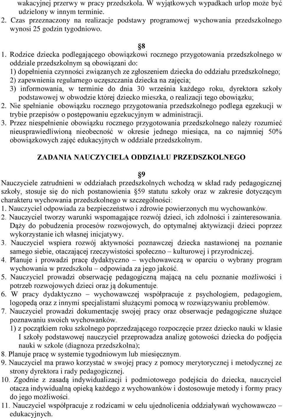 Rodzice dziecka podlegającego obowiązkowi rocznego przygotowania przedszkolnego w oddziale przedszkolnym są obowiązani do: 1) dopełnienia czynności związanych ze zgłoszeniem dziecka do oddziału