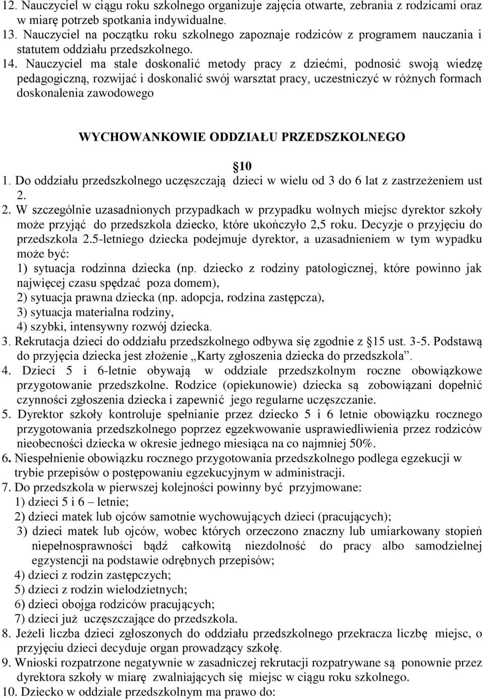 Nauczyciel ma stale doskonalić metody pracy z dziećmi, podnosić swoją wiedzę pedagogiczną, rozwijać i doskonalić swój warsztat pracy, uczestniczyć w różnych formach doskonalenia zawodowego