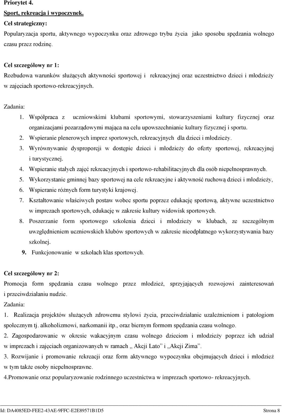 2. Wspieranie plenerowych imprez sportowych, rekreacyjnych dla dzieci i młodzieży. 3. Wyrównywanie dysproporcji w dostępie dzieci i młodzieży do oferty sportowej, rekreacyjnej i turystycznej. 4.