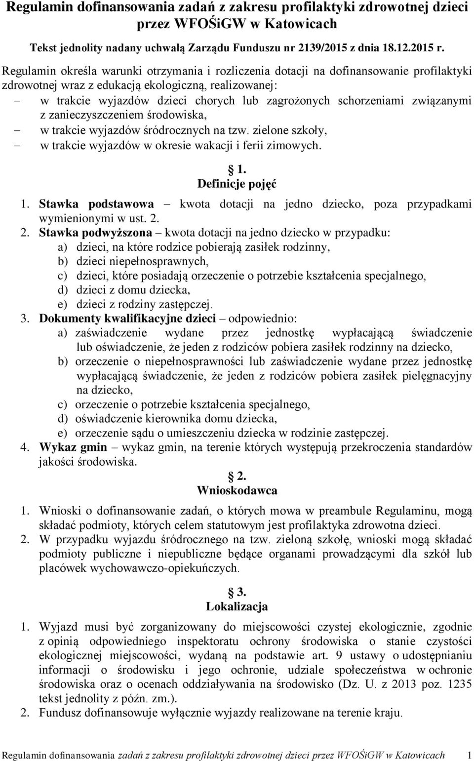 schorzeniami związanymi z zanieczyszczeniem środowiska, w trakcie wyjazdów śródrocznych na tzw. zielone szkoły, w trakcie wyjazdów w okresie wakacji i ferii zimowych. 1. Definicje pojęć 1.