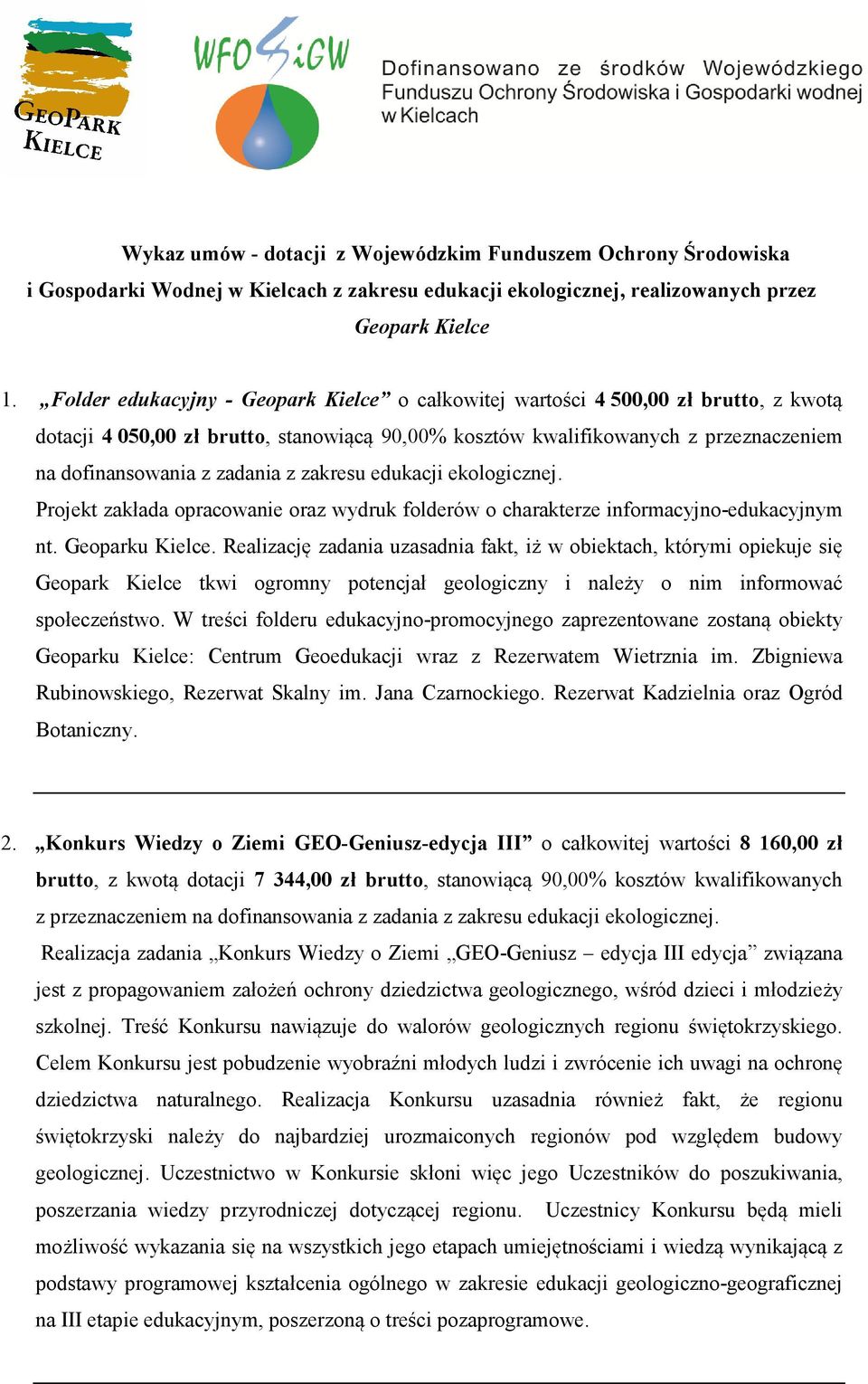 z zakresu edukacji ekologicznej. Projekt zakłada opracowanie oraz wydruk folderów o charakterze informacyjno-edukacyjnym nt. Geoparku Kielce.