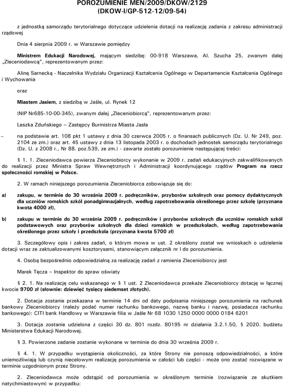 Szucha 25, zwanym dalej Zleceniodawcą", reprezentowanym przez: Alinę Sarnecką - Naczelnika Wydziału Organizacji Kształcenia Ogólnego w Departamencie Kształcenia Ogólnego i Wychowania oraz Miastem