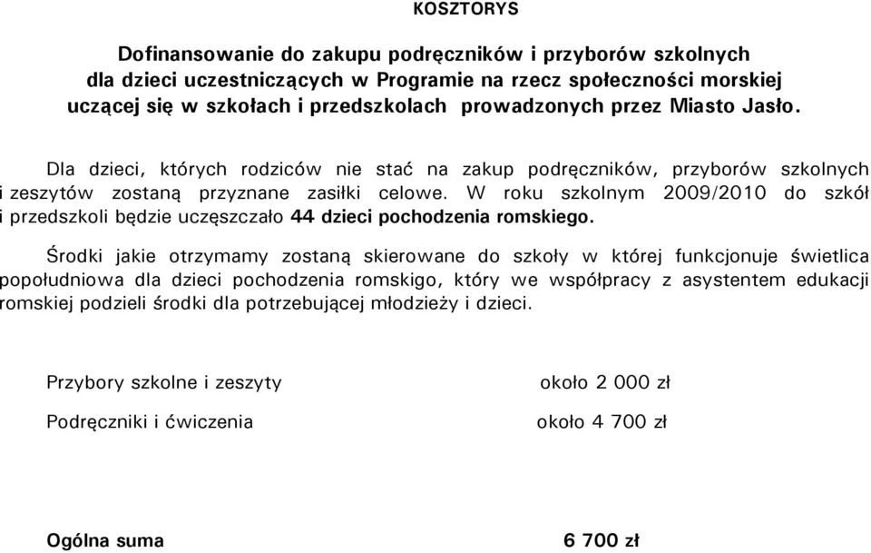 W roku szkolnym 2009/2010 do szkół i przedszkoli będzie uczęszczało 44 dzieci pochodzenia romskiego.