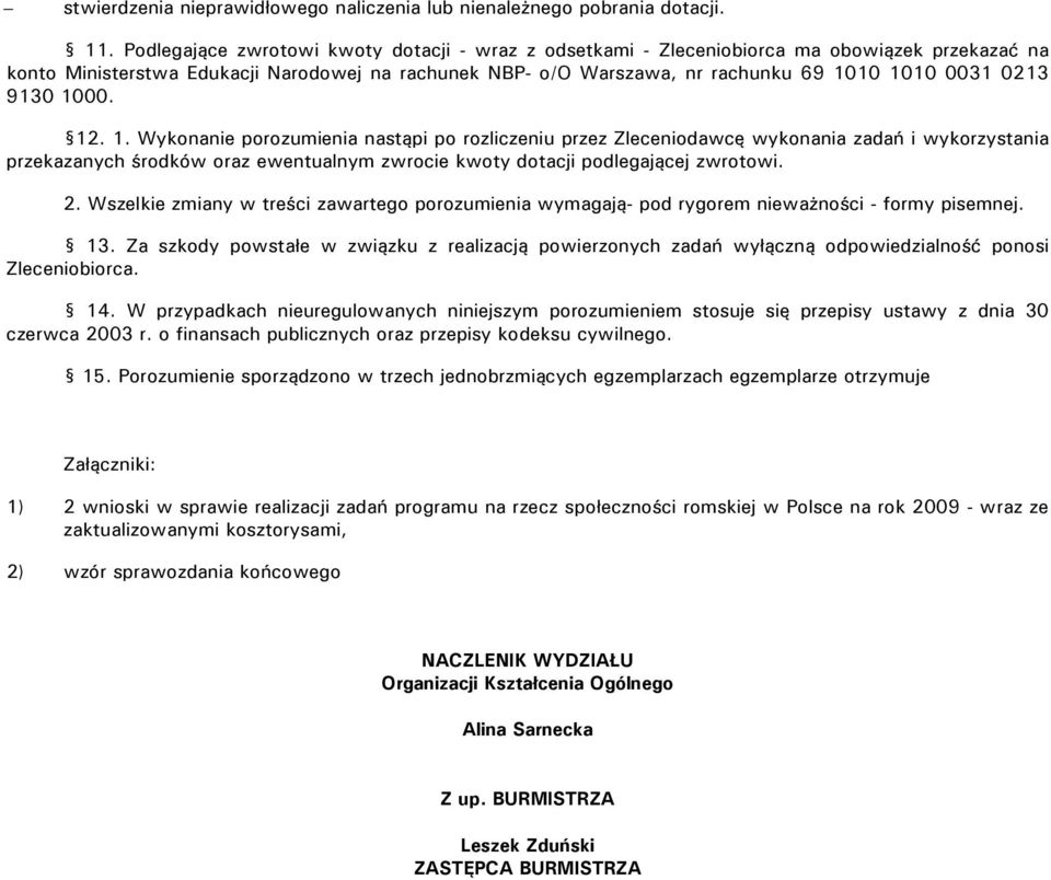 0213 9130 1000. 12. 1. Wykonanie porozumienia nastąpi po rozliczeniu przez Zleceniodawcę wykonania zadań i wykorzystania przekazanych środków oraz ewentualnym zwrocie kwoty dotacji podlegającej zwrotowi.