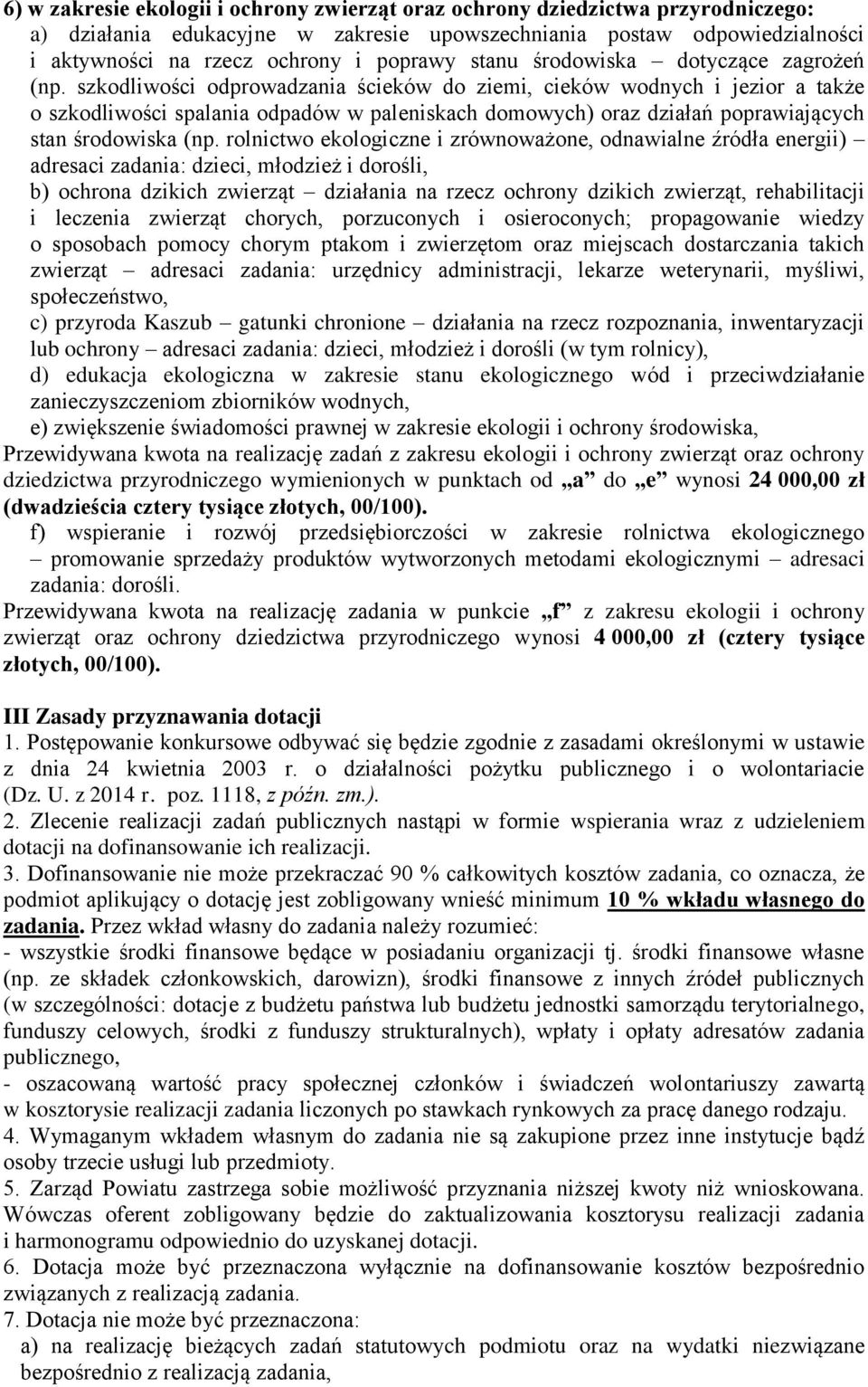 szkodliwości odprowadzania ścieków do ziemi, cieków wodnych i jezior a także o szkodliwości spalania odpadów w paleniskach domowych) oraz działań poprawiających stan środowiska (np.