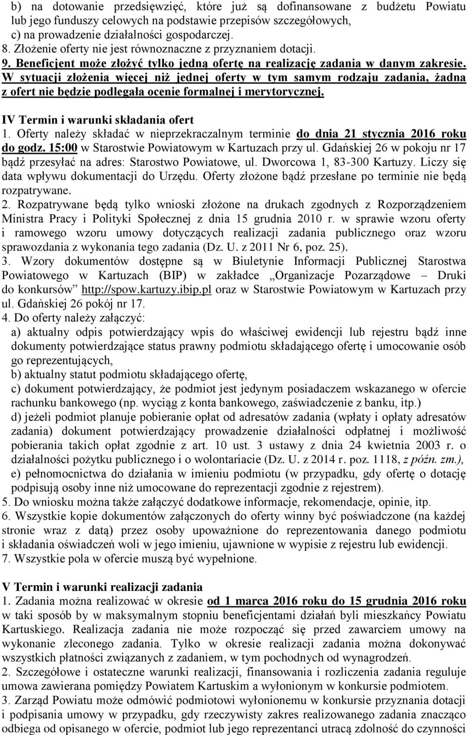 W sytuacji złożenia więcej niż jednej oferty w tym samym rodzaju zadania, żadna z ofert nie będzie podlegała ocenie formalnej i merytorycznej. IV Termin i warunki składania ofert 1.