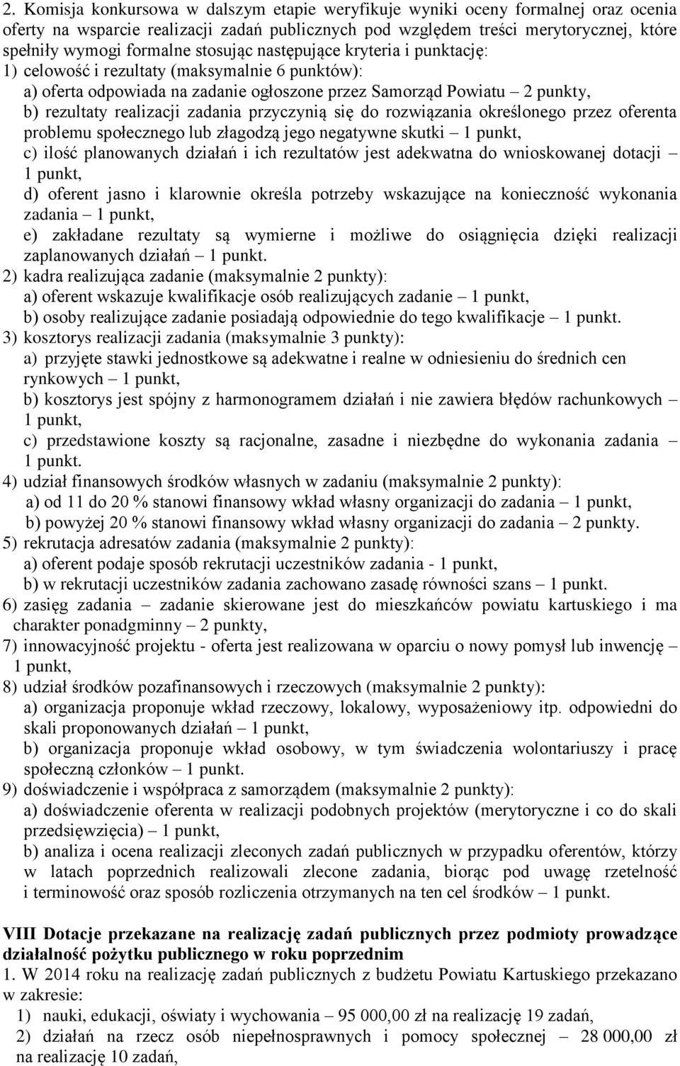 przyczynią się do rozwiązania określonego przez oferenta problemu społecznego lub złagodzą jego negatywne skutki 1 punkt, c) ilość planowanych działań i ich rezultatów jest adekwatna do wnioskowanej