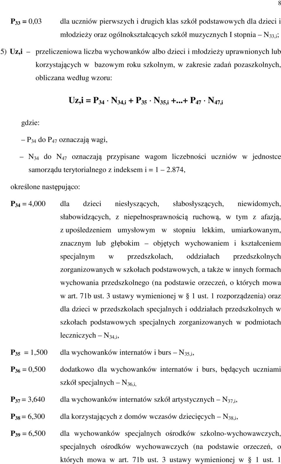 ..+ P 47 47,i gdzie: P 34 do P 47 oznaczają wagi, 34 do 47 oznaczają przypisane wagom liczebności uczniów w jednostce samorządu terytorialnego z indeksem i = 1 2.