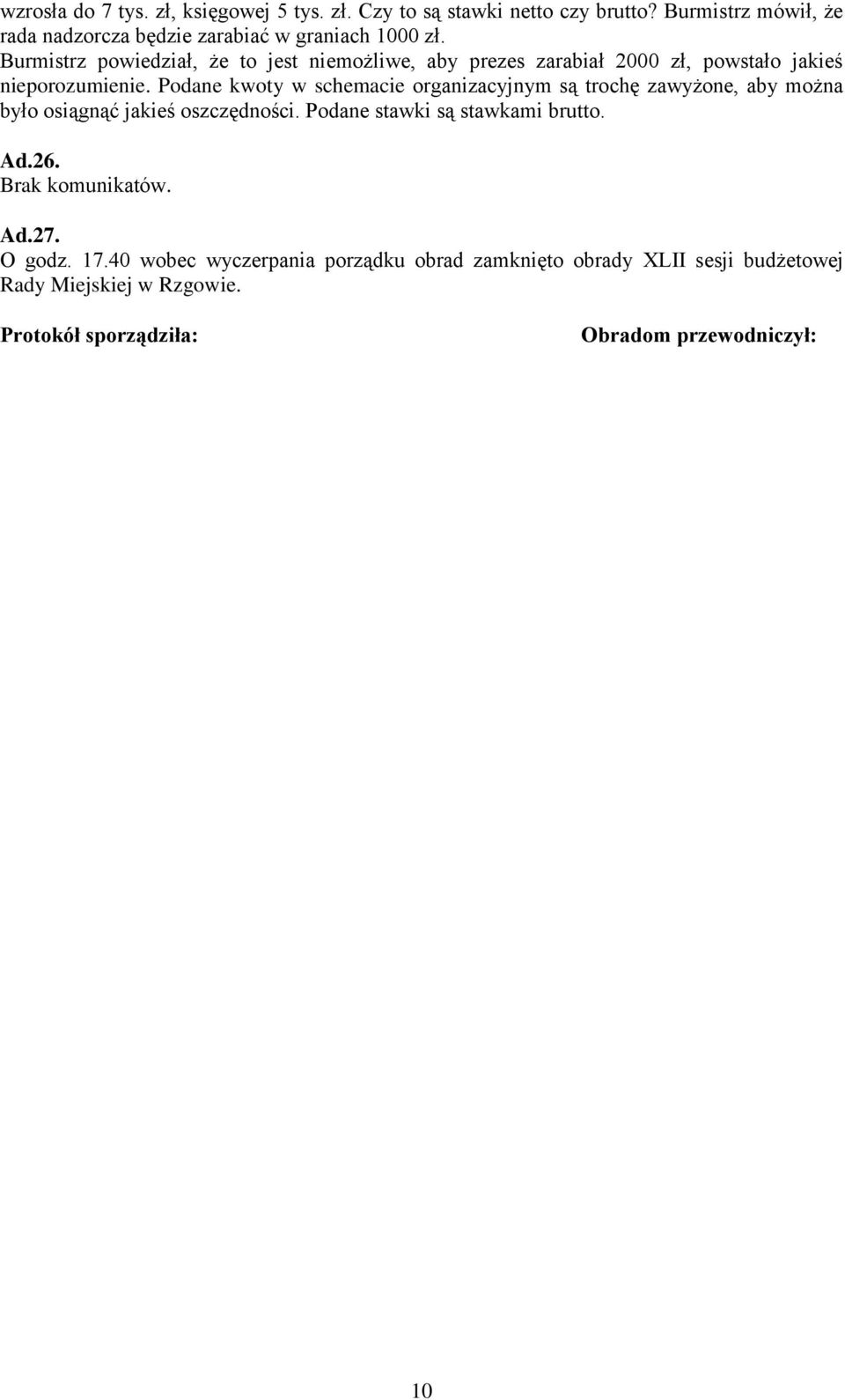 Burmistrz powiedział, że to jest niemożliwe, aby prezes zarabiał 2000 zł, powstało jakieś nieporozumienie.