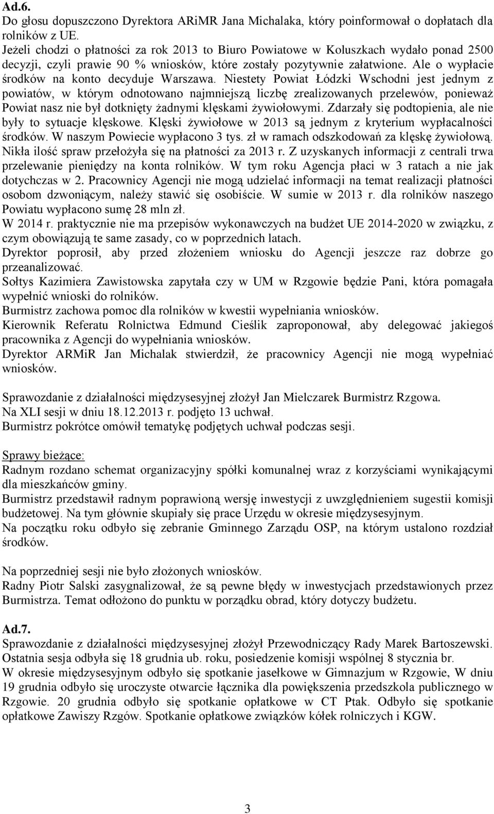 Ale o wypłacie środków na konto decyduje Warszawa.