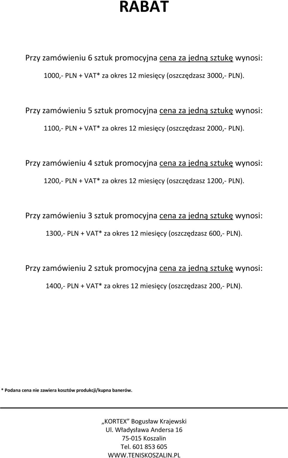 Przy zamówieniu 4 sztuk promocyjna cena za jedną sztukę wynosi: 1200,- PLN + VAT* za okres 12 miesięcy (oszczędzasz 1200,- PLN).