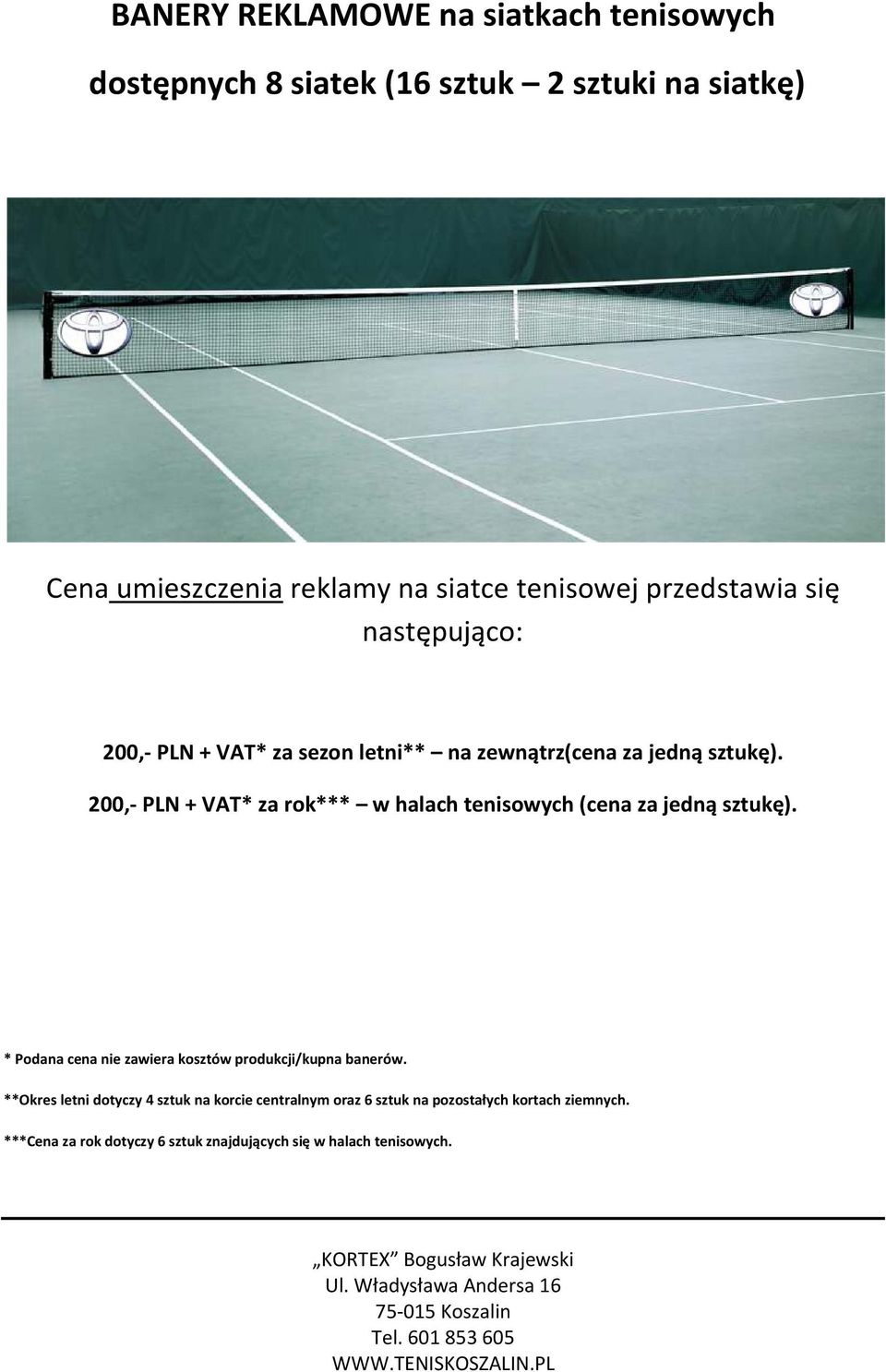 200,- PLN + VAT* za rok*** w halach tenisowych (cena za jedną sztukę).
