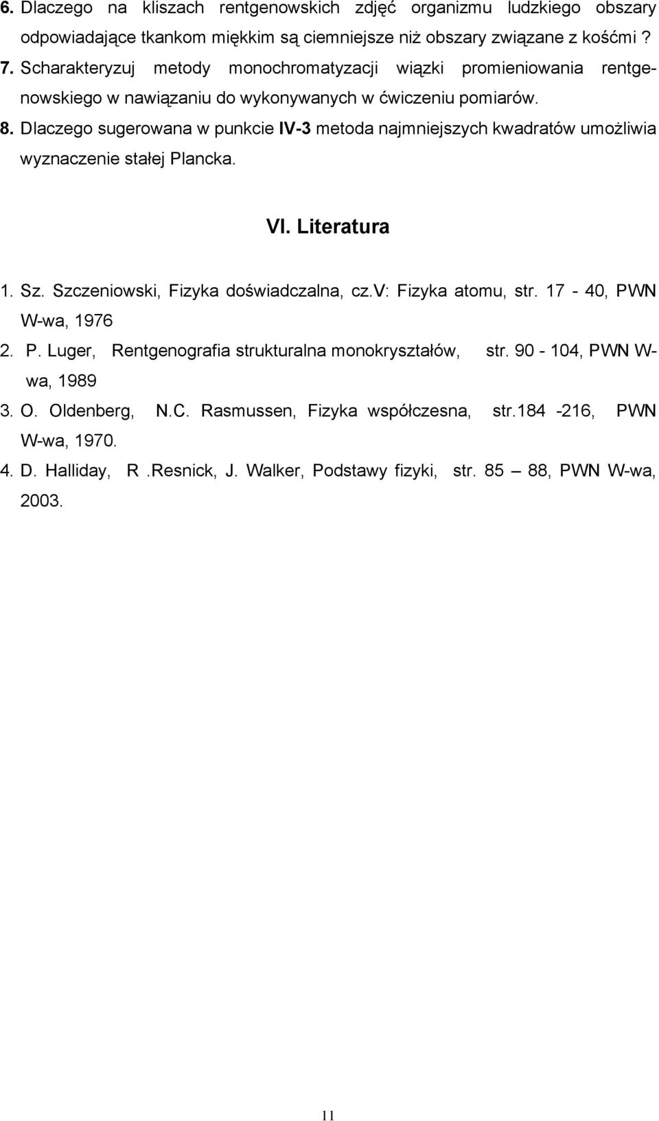 Dlaczego sugerowana w punkcie IV-3 metoda najmniejszych kwadratów umożliwia wyznaczenie stałej Plancka. VI. Literatura 1. Sz. Szczeniowski, Fizyka doświadczalna, cz.v: Fizyka atomu, str.