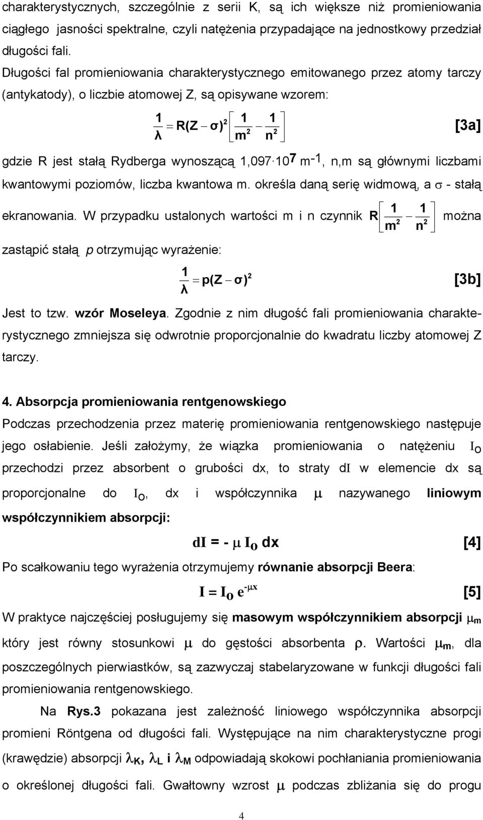 wynoszącą 1,097 10 7 m -1, n,m są głównymi liczbami kwantowymi poziomów, liczba kwantowa m. określa daną serię widmową, a σ - stałą ekranowania.