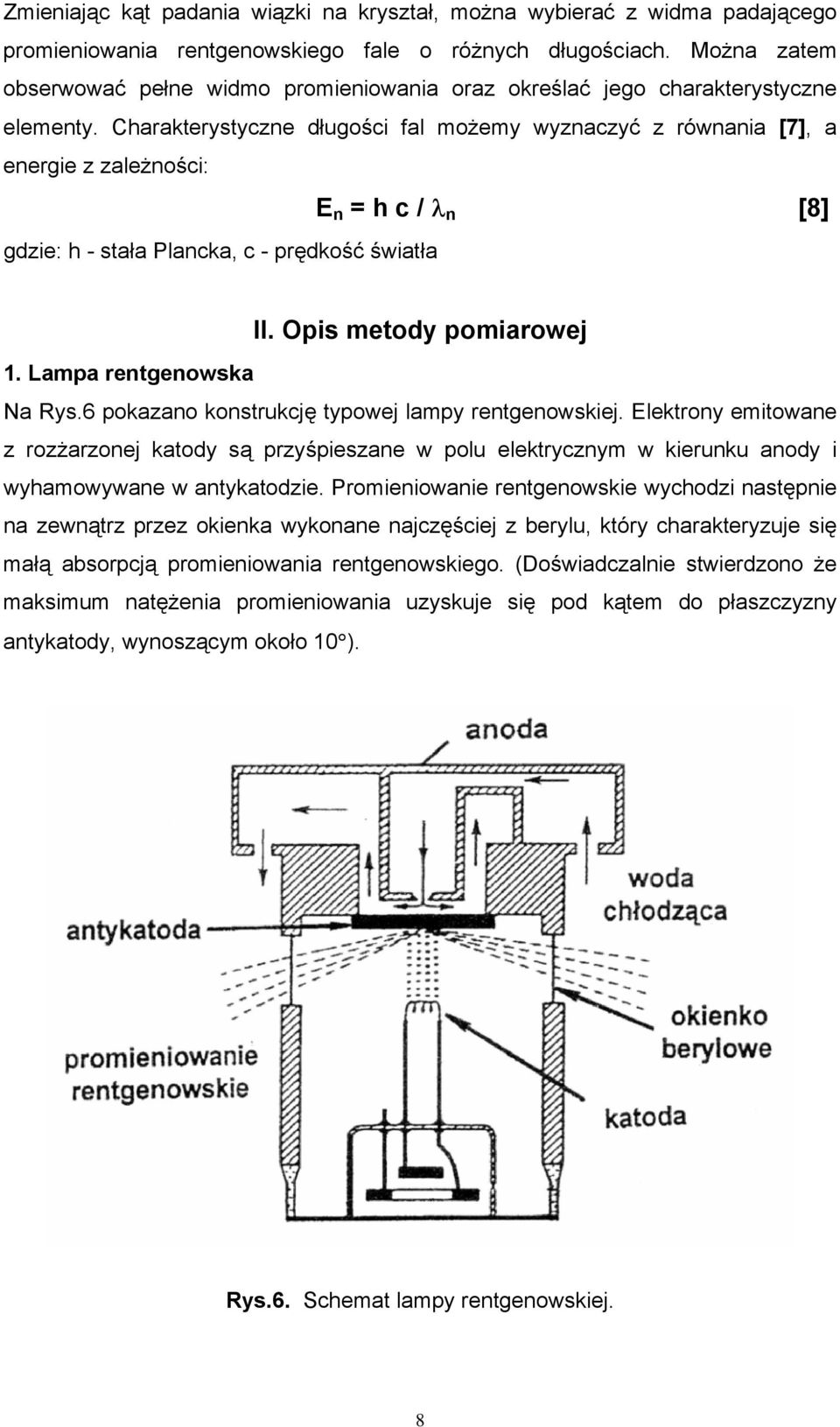 Charakterystyczne długości fal możemy wyznaczyć z równania [7], a energie z zależności: E n = h c / λ n [8] gdzie: h - stała Plancka, c - prędkość światła II. Opis metody pomiarowej 1.