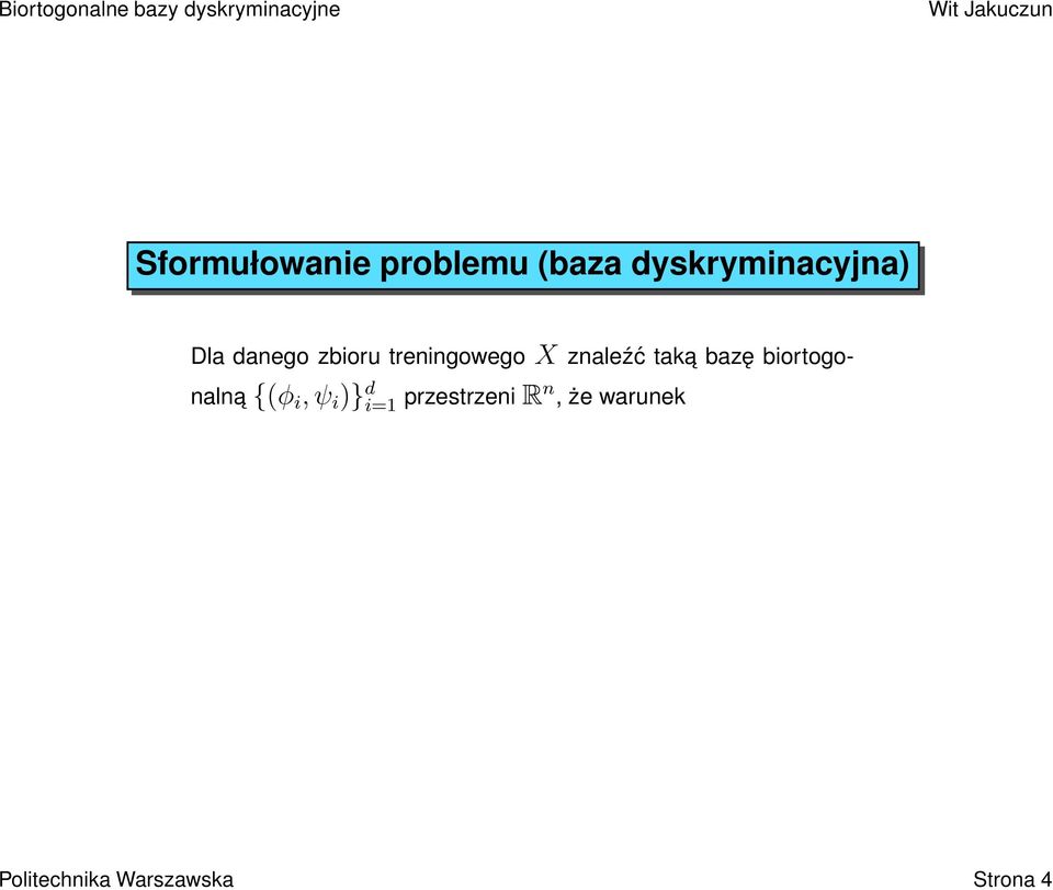 bazę biortogonalna {(φ i, ψ i )} d i=1