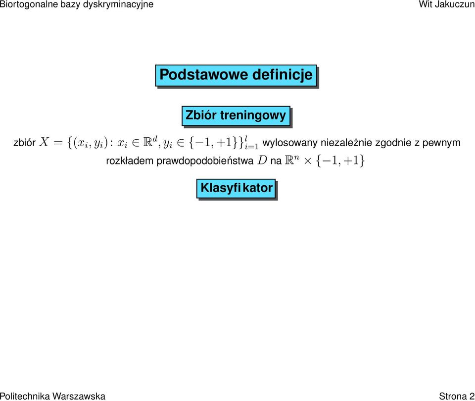 prawdopodobieństwa D na R n { 1, +1} Klasyfikator