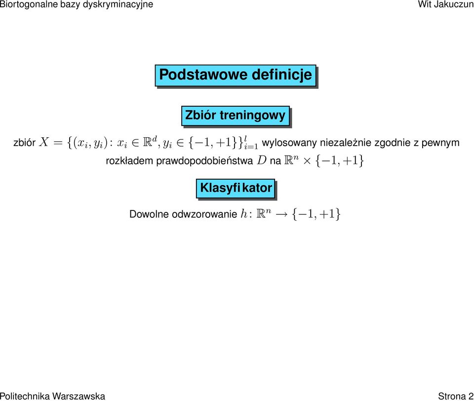 { 1, +1} Klasyfikator Dowolne odwzorowanie h: R n { 1, +1}