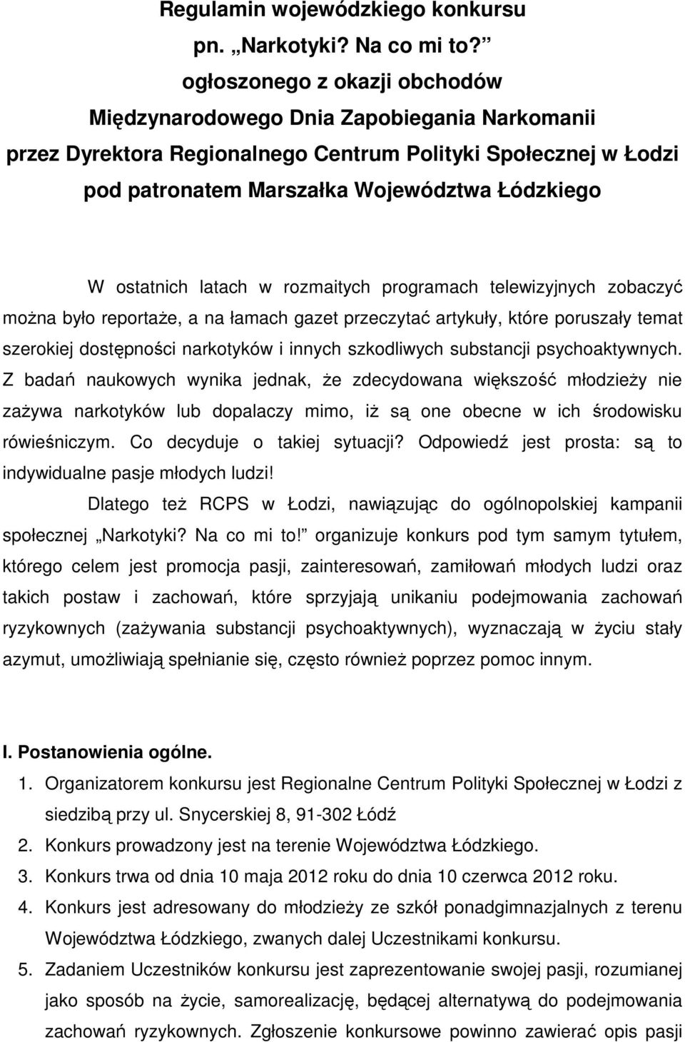latach w rozmaitych programach telewizyjnych zobaczyć można było reportaże, a na łamach gazet przeczytać artykuły, które poruszały temat szerokiej dostępności narkotyków i innych szkodliwych