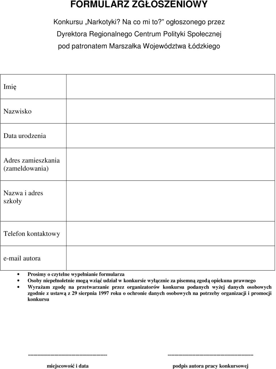 (zameldowania) Nazwa i adres szkoły Telefon kontaktowy e-mail autora Prosimy o czytelne wypełnianie formularza Osoby niepełnoletnie mogą wziąć udział w konkursie wyłącznie