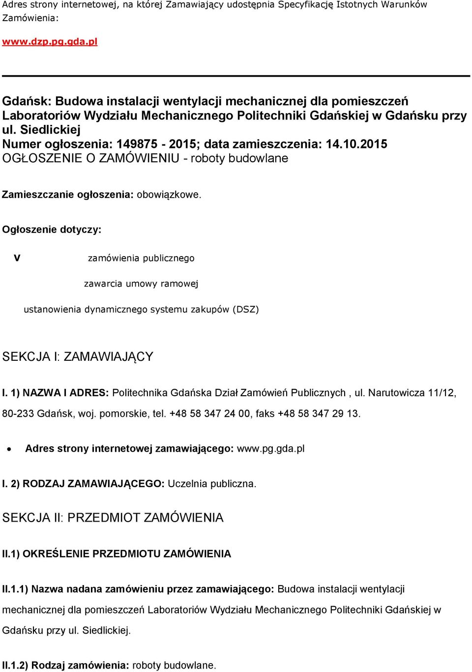 Siedlickiej Numer ogłoszenia: 149875-2015; data zamieszczenia: 14.10.2015 OGŁOSZENIE O ZAMÓWIENIU - roboty budowlane Zamieszczanie ogłoszenia: obowiązkowe.