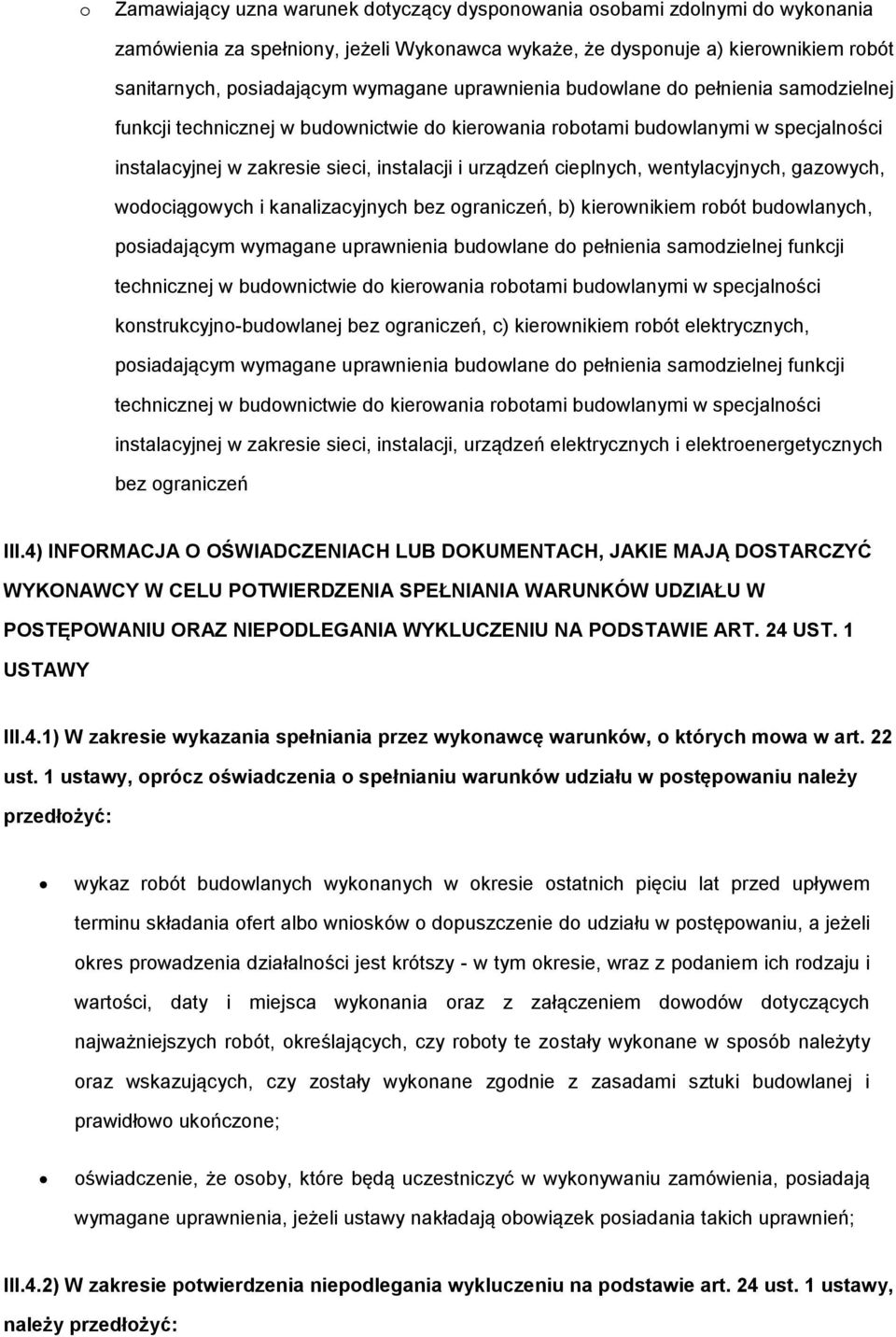 wentylacyjnych, gazowych, wodociągowych i kanalizacyjnych bez ograniczeń, b) kierownikiem robót budowlanych, posiadającym wymagane uprawnienia budowlane do pełnienia samodzielnej funkcji technicznej