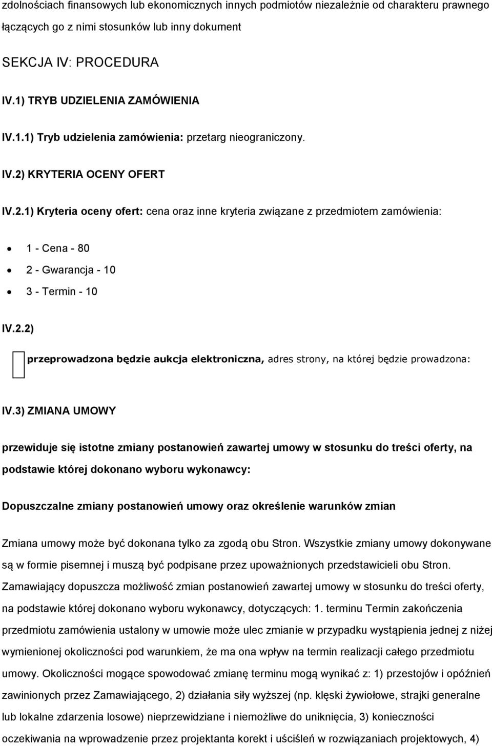2.2) przeprowadzona będzie aukcja elektroniczna, adres strony, na której będzie prowadzona: IV.