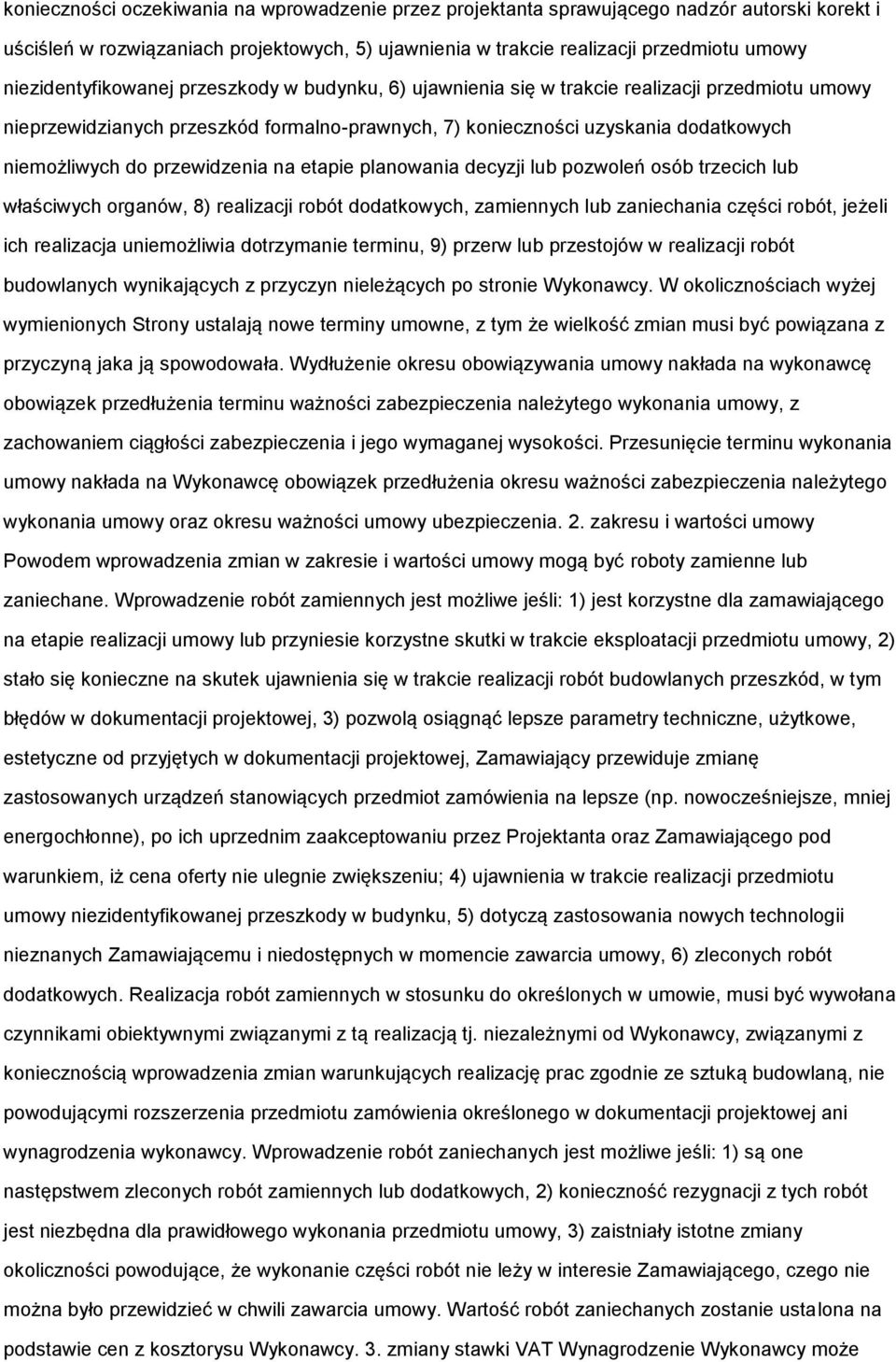 przewidzenia na etapie planowania decyzji lub pozwoleń osób trzecich lub właściwych organów, 8) realizacji robót dodatkowych, zamiennych lub zaniechania części robót, jeżeli ich realizacja