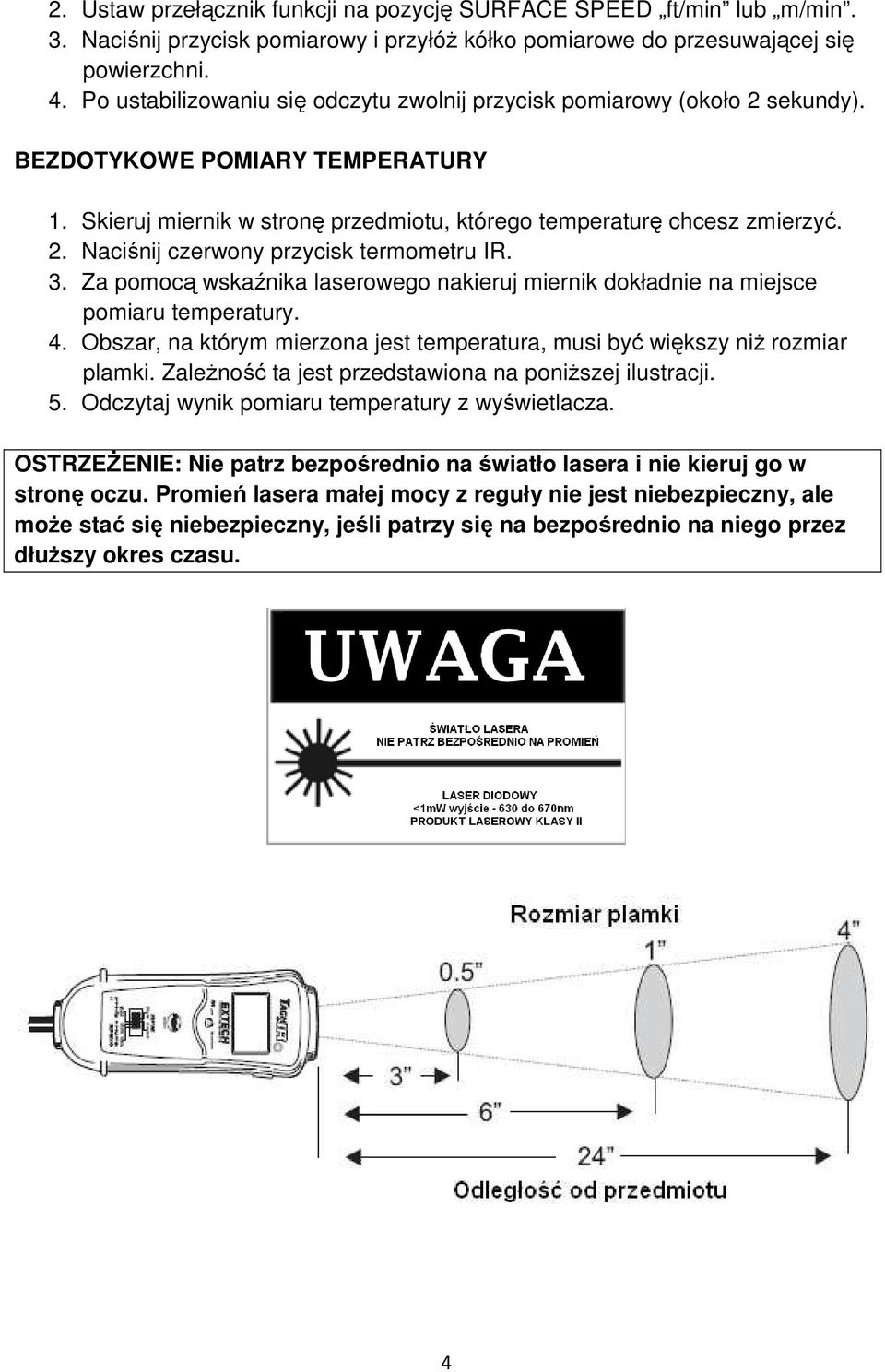 3. Za pomocą wskaźnika laserowego nakieruj miernik dokładnie na miejsce pomiaru temperatury. 4. Obszar, na którym mierzona jest temperatura, musi być większy niż rozmiar plamki.