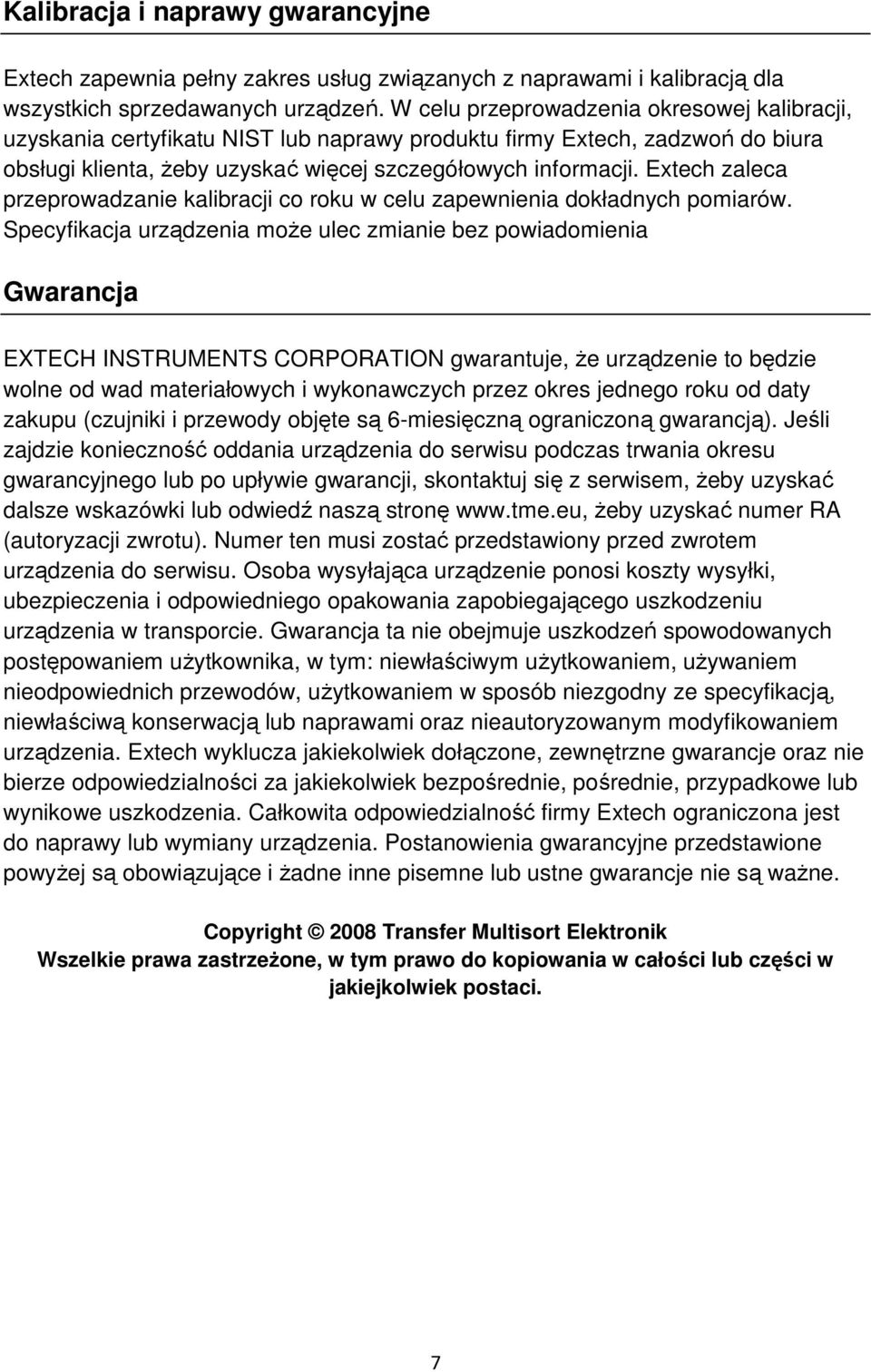 Extech zaleca przeprowadzanie kalibracji co roku w celu zapewnienia dokładnych pomiarów.