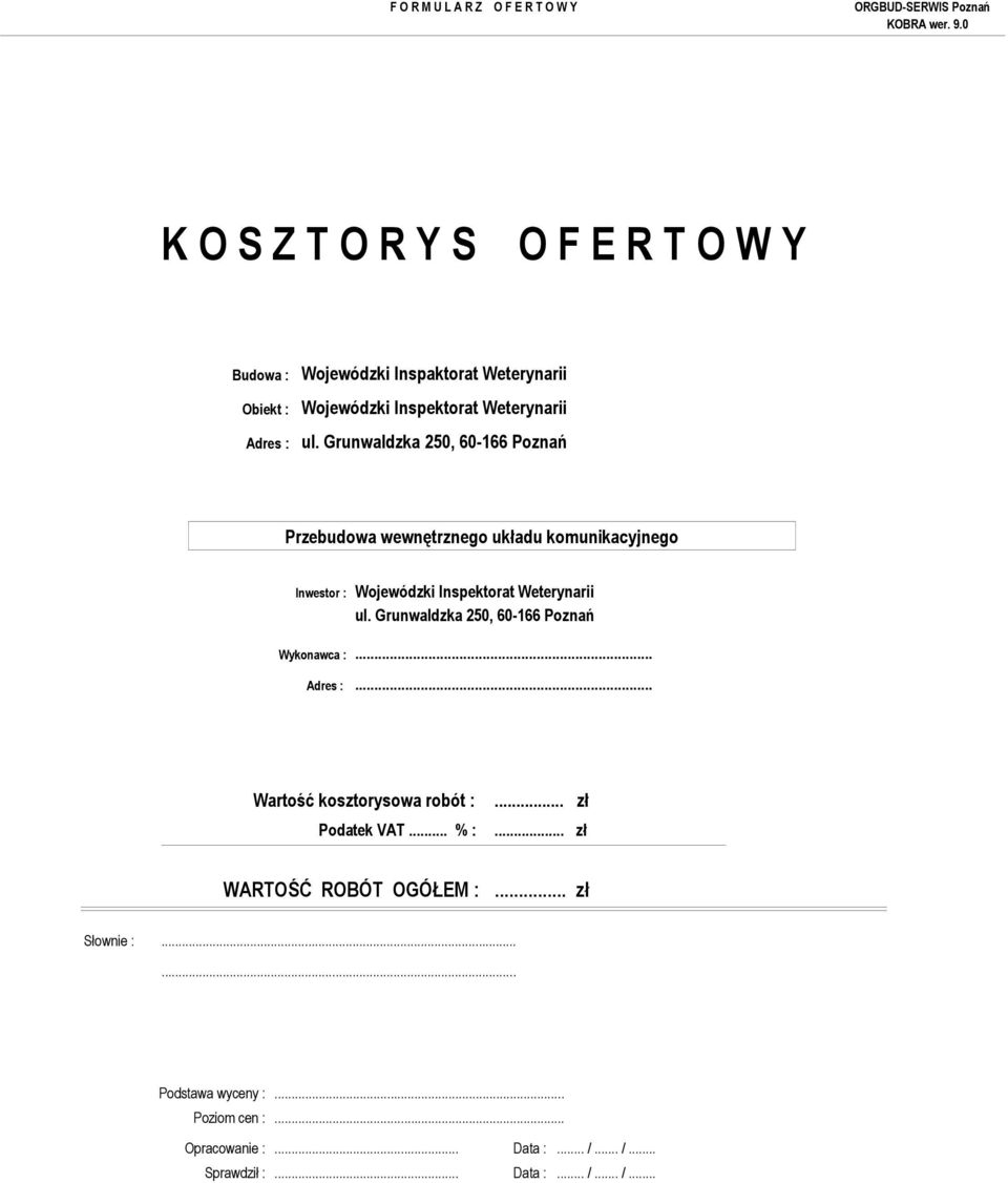 .. Wartość kosztorysowa robót : Podatek VAT... % :... zł... zł WARTOŚĆ ROBÓT OGÓŁEM :.