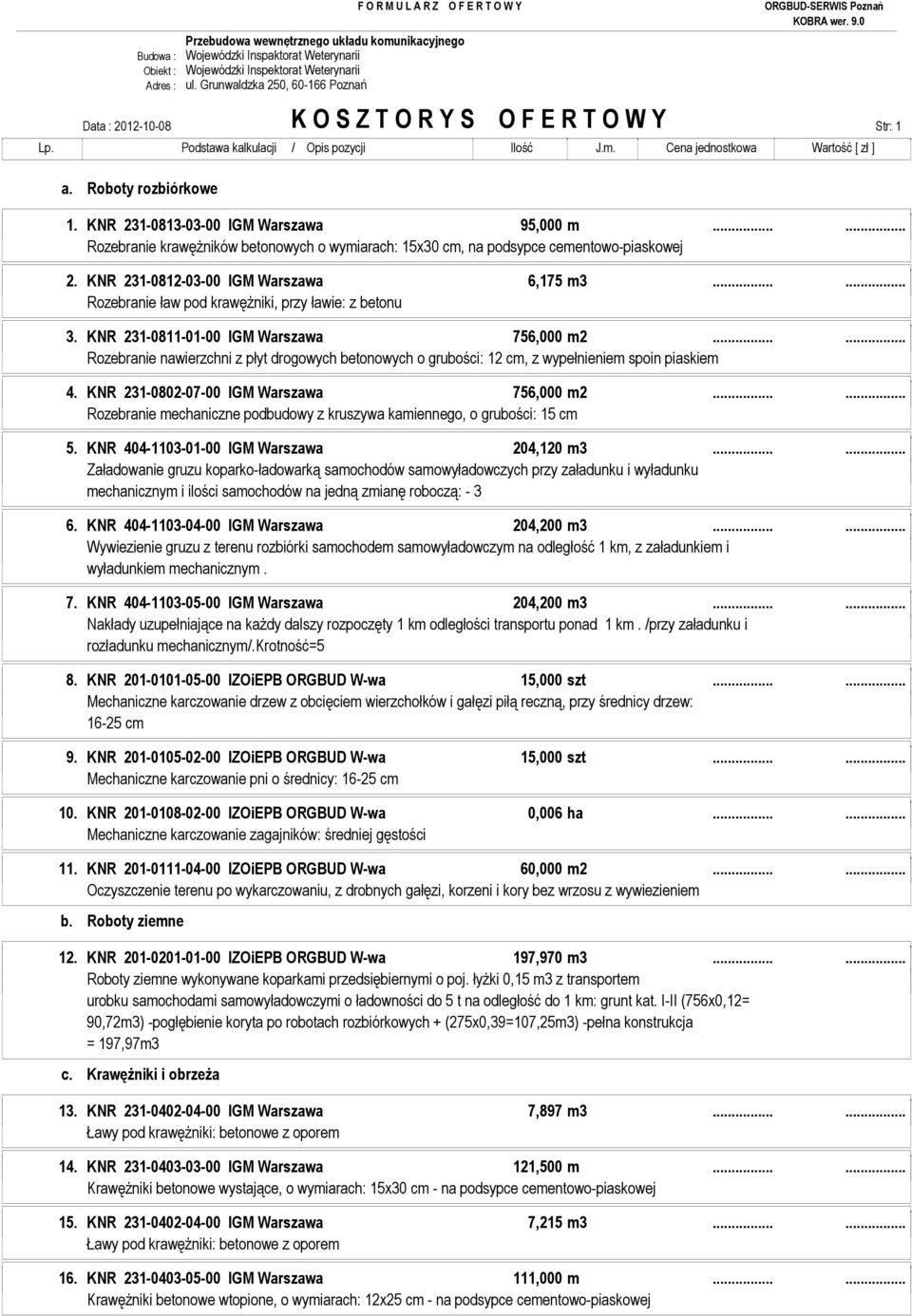 ..... Rozebranie ław pod krawęŝniki, przy ławie: z betonu 3. KNR 231-0811-01-00 IGM Warszawa 756,000 m2.