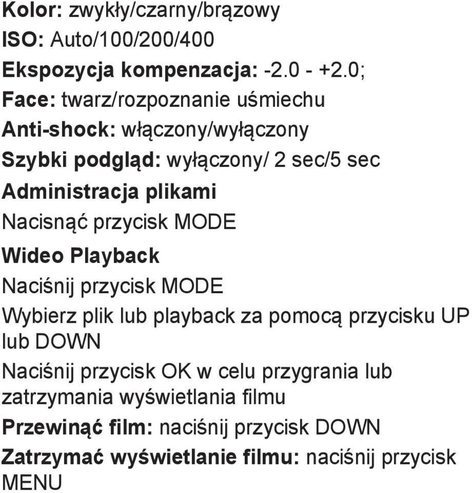 plikami Nacisnąć przycisk MODE Wideo Playback Naciśnij przycisk MODE Wybierz plik lub playback za pomocą przycisku UP lub