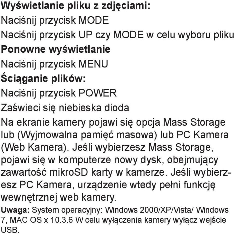 Kamera). Jeśli wybierzesz Mass Storage, pojawi się w komputerze nowy dysk, obejmujący zawartość mikrosd karty w kamerze.