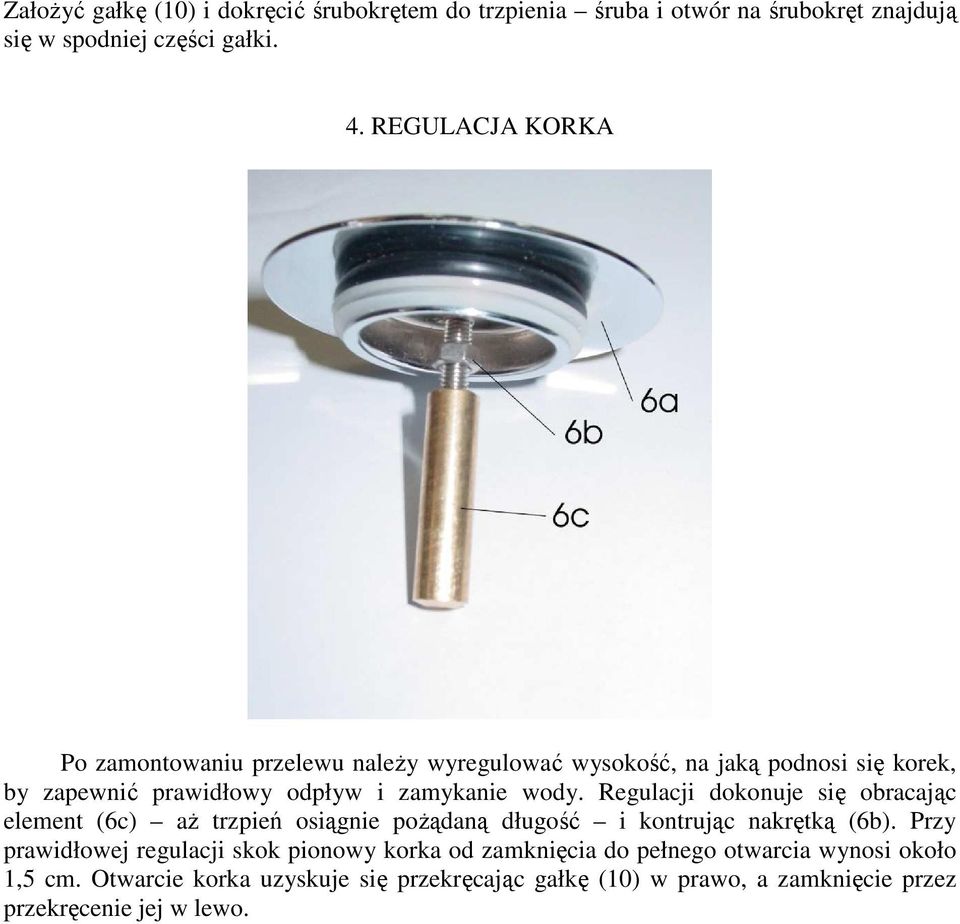 Regulacji dokonuje się obracając element (6c) aŝ trzpień osiągnie poŝądaną długość i kontrując nakrętką (6b).