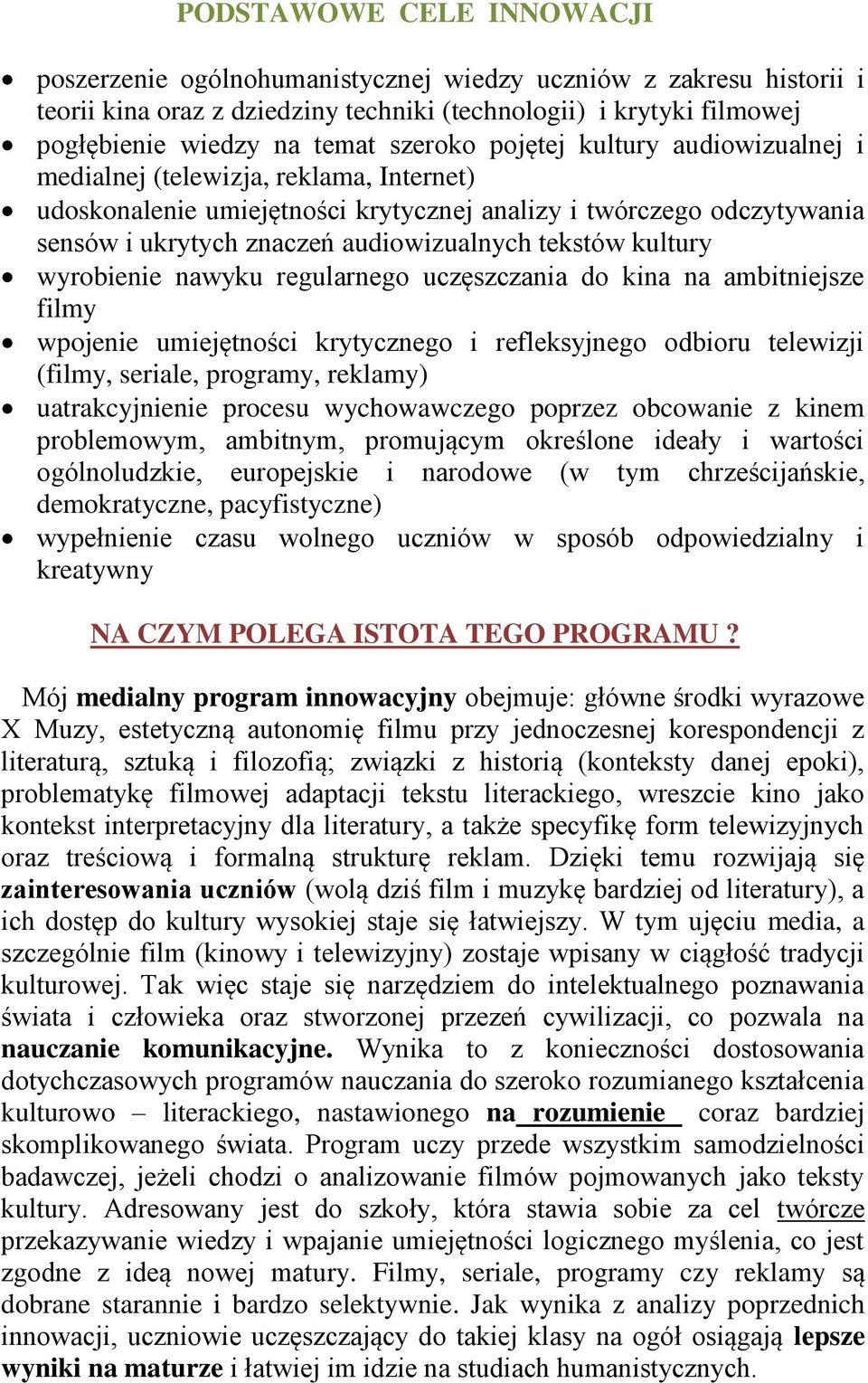 tekstów kultury wyrobienie nawyku regularnego uczęszczania do kina na ambitniejsze filmy wpojenie umiejętności krytycznego i refleksyjnego odbioru telewizji (filmy, seriale, programy, reklamy)